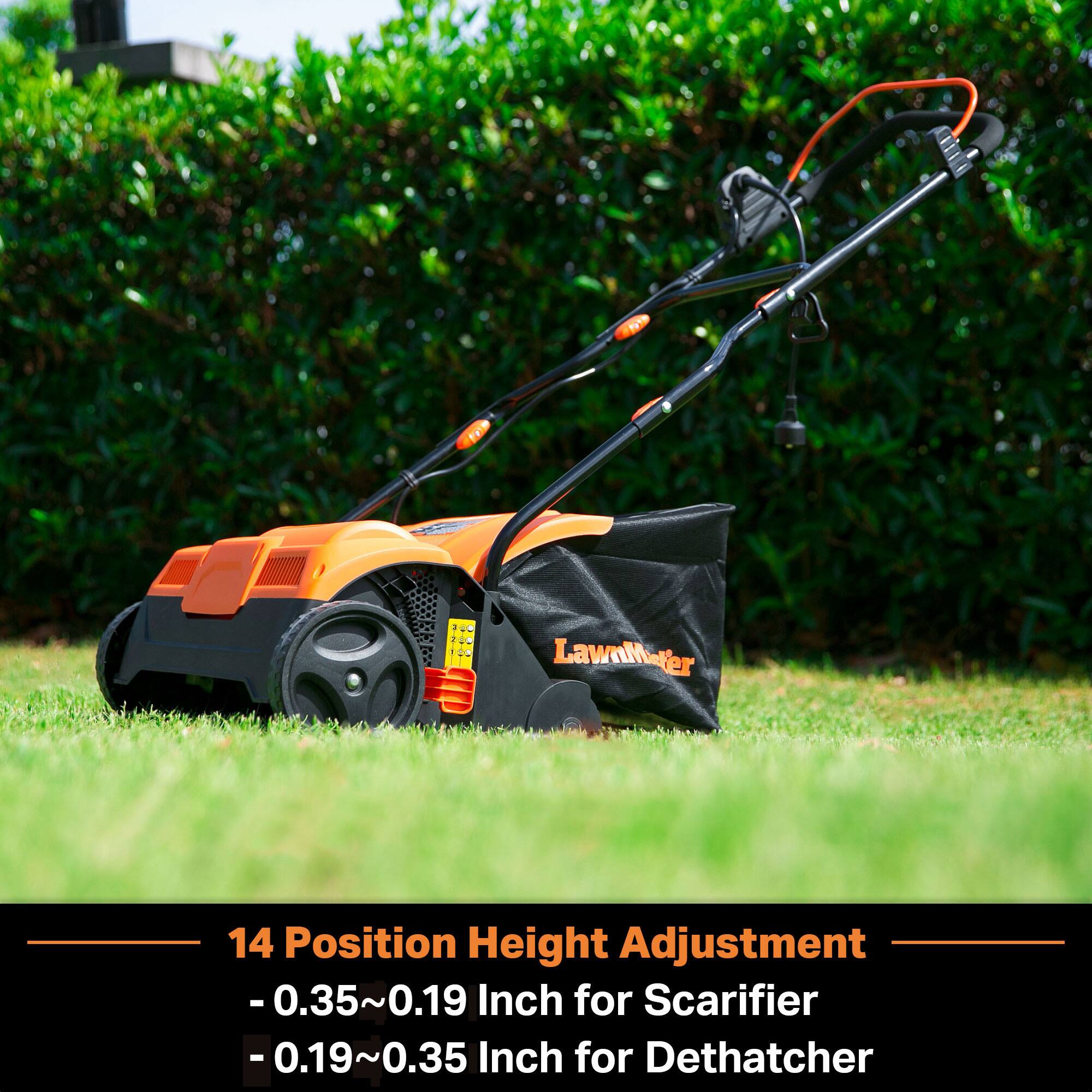 LawnMover

14 Position Height Adjustment
- 0.35~0.19 Inch for Scarifier
- 0.19~0.35 Inch for Dethatcher