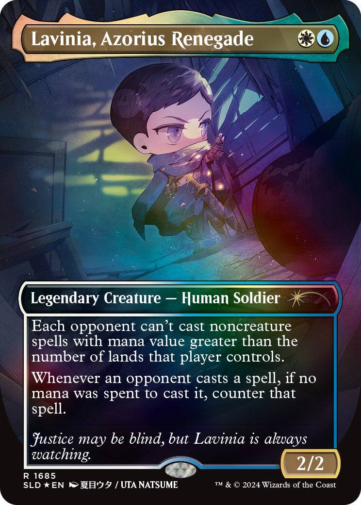 Lavinia, Azorius Renegade  
Legendary Creature — Human Soldier  

Each opponent can't cast noncreature spells with mana value greater than the number of lands that player controls. Whenever an opponent casts a spell, if no mana was spent to cast it, counter that spell.  
Justice may be blind, but Lavinia is always watching.  

2/2  
R 1685  
SLD EN /UTA / UTA NATSUME  
TM & © 2024 Wizards of the Coast