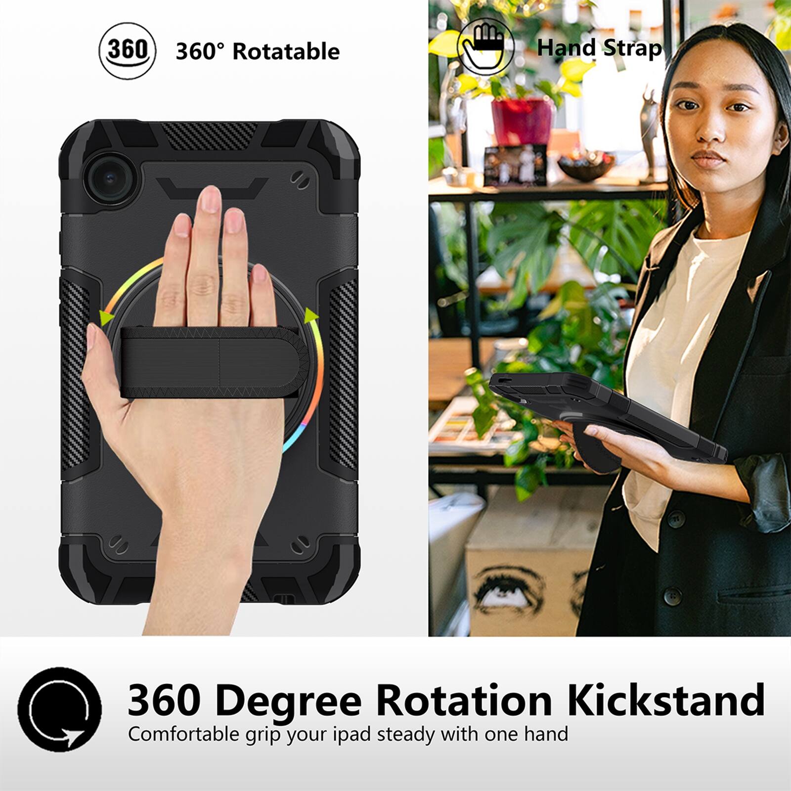 360° Rotatable  
Hand Strap  
360 Degree Rotation Kickstand  
Comfortable grip your iPad steady with one hand