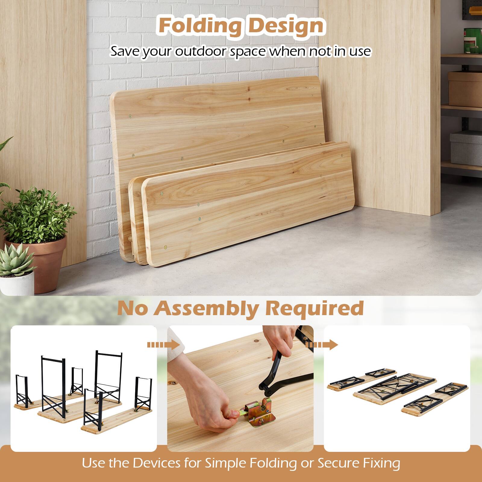 Folding Design  
Save your outdoor space when not in use  

No Assembly Required  
Use the Devices for Simple Folding or Secure Fixing