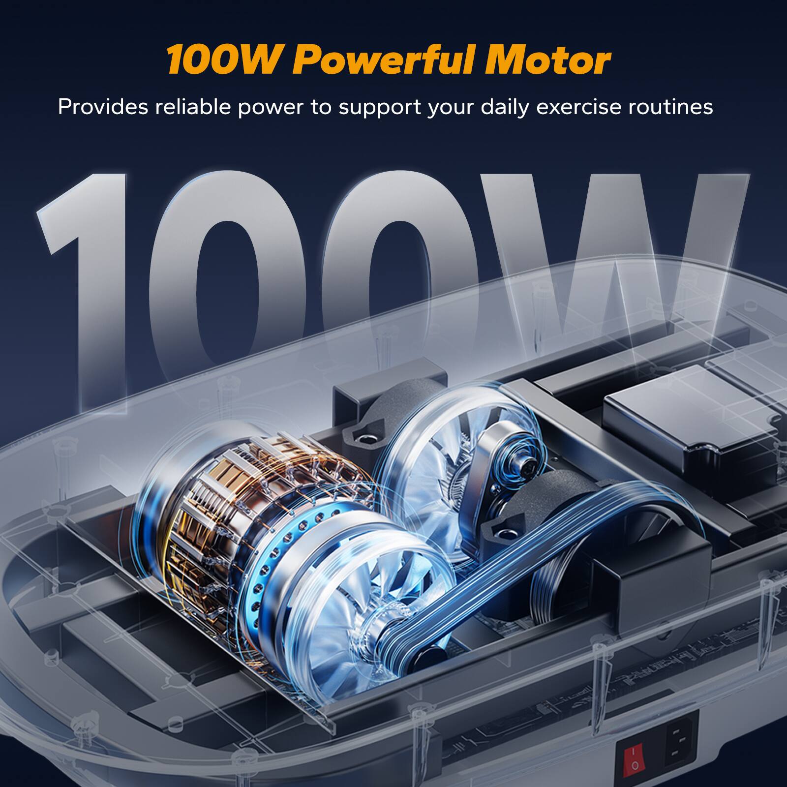 100W Powerful Motor  
Provides reliable power to support your daily exercise routines