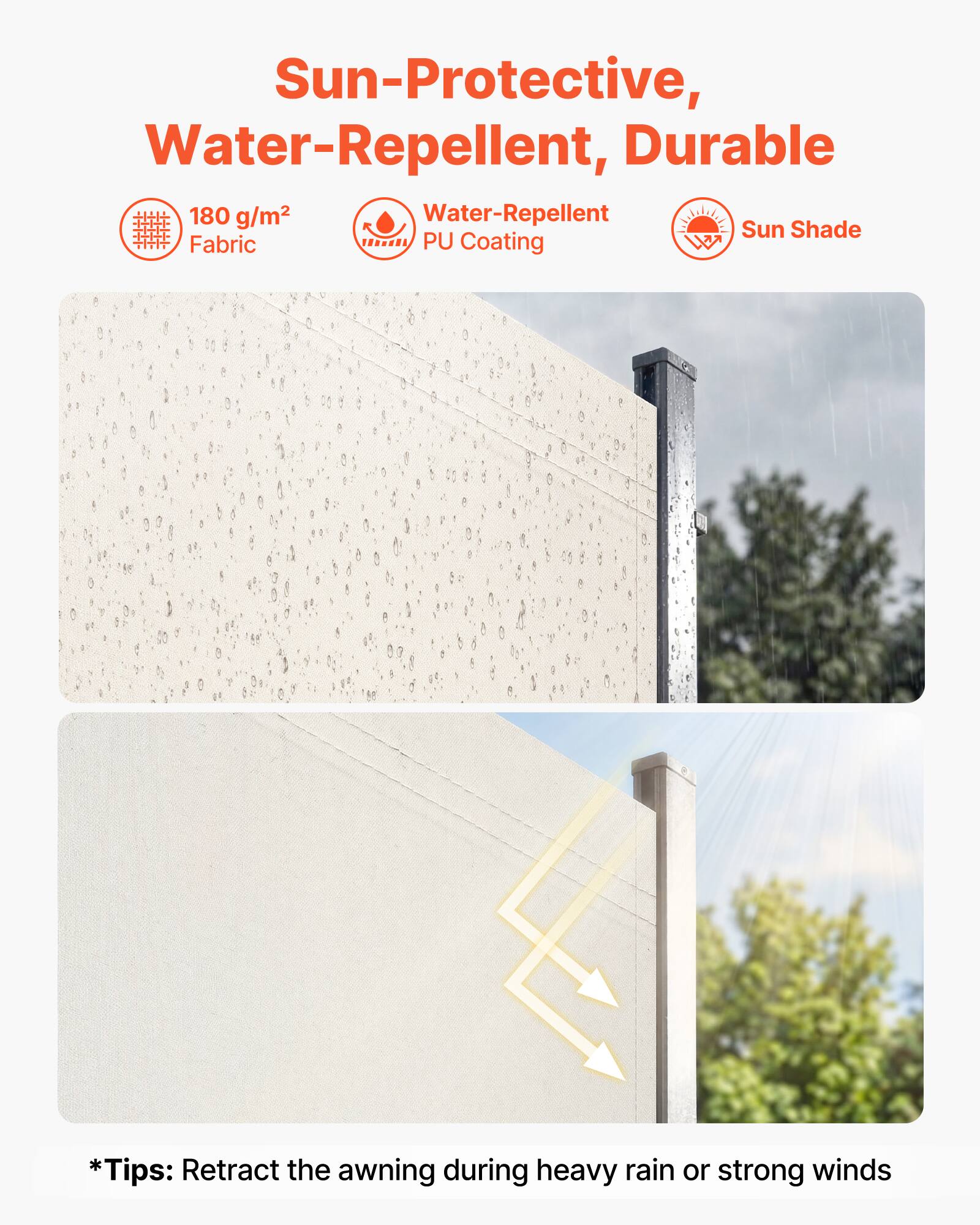 Sun-Protective, Water-Repellent, Durable

180 g/m² Fabric  
Water-Repellent PU Coating  
Sun Shade

*Tips: Retract the awning during heavy rain or strong winds