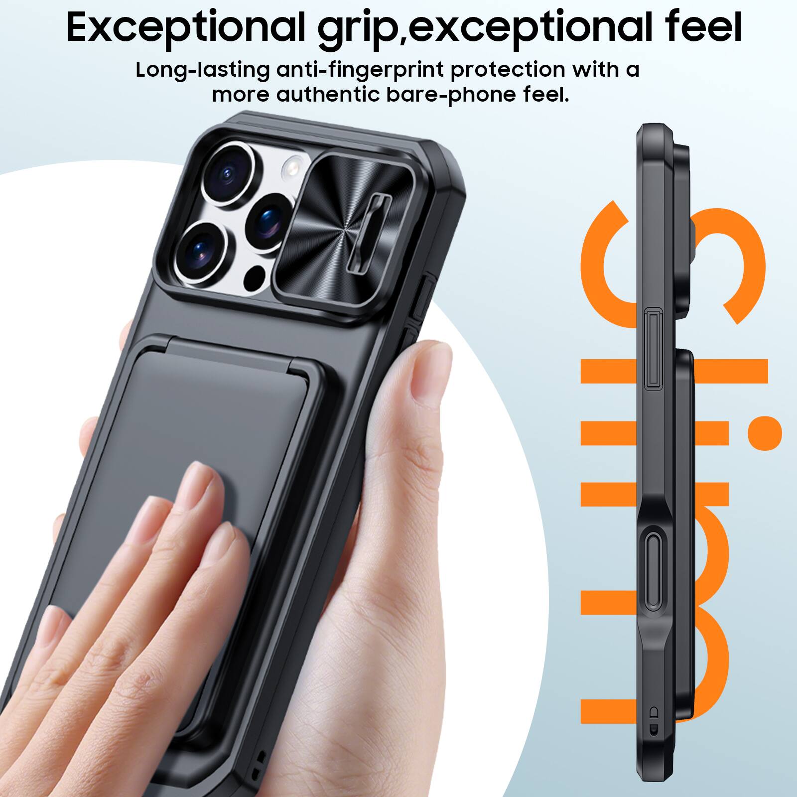 Exceptional grip, exceptional feel. Long-lasting anti-fingerprint protection with a more authentic bare-phone feel.