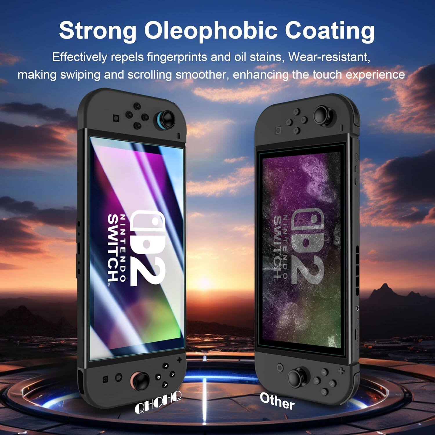 Strong Oleophobic Coating  
Effectively repels fingerprints and oil stains, Wear-resistant, making swiping and scrolling smoother, enhancing the touch experience  

SWITCH NINTENDO CB2  
QHOHQ  

Other