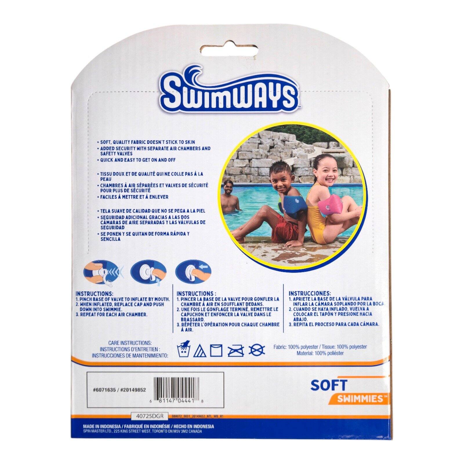 **SwimWays**

- Soft, quality fabric doesn't stick to skin
- Added security with separate air chambers and safety valves
- Quick and easy to get on and off

**Tissu doux de qualité qui ne colle pas la peau**
- Chambres à air séparées et valves de sécurité pour plus de sécurité
- Faciles à mettre et enlever

**Tela suave de calidad que no se pega la piel**
- Seguridad adicional gracias a las dos cámaras de aire separadas y las valvulas de seguridad
- Se ponen y se quitan de forma rápida y sencilla

**INSTRUCTIONS:**
1. Pinch base valve to inflate by mouth.
2. Place cap and push down into swimmie.
3. Repeat for each air chamber.

**INSTRUCTIONS:**
1. Pincez la base de la valve pour gonfler la.
2. Une fois le gonflage terminé, remettez la valve dans le capuchon et enfoncez-la.
3. Répétez l'opération pour chaque chambre.

**INSTRUCCIONES:**
1. Apreté la base de la valvula para inflarla