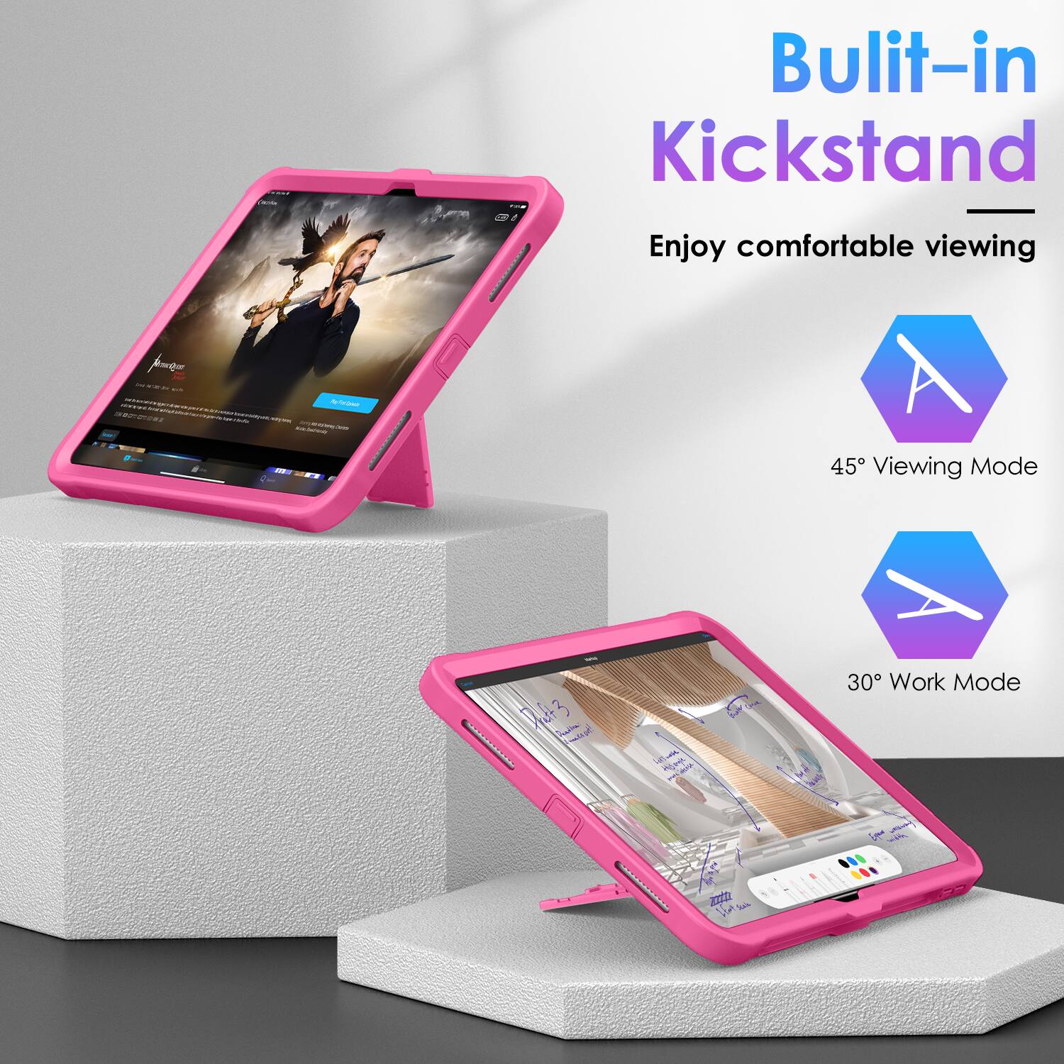 Built-in Kickstand  
Enjoy comfortable viewing  

45° Viewing Mode  

30° Work Mode