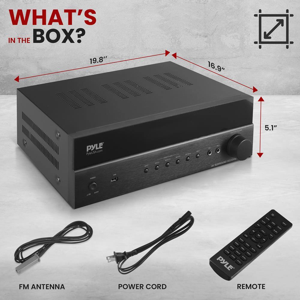 WHAT'S IN THE BOX?

19.8" 16.9" 5.1"

PYLE
PyleUSA.com

AV SURROUND RECEIVER

FM ANTENNA
POWER CORD
REMOTE