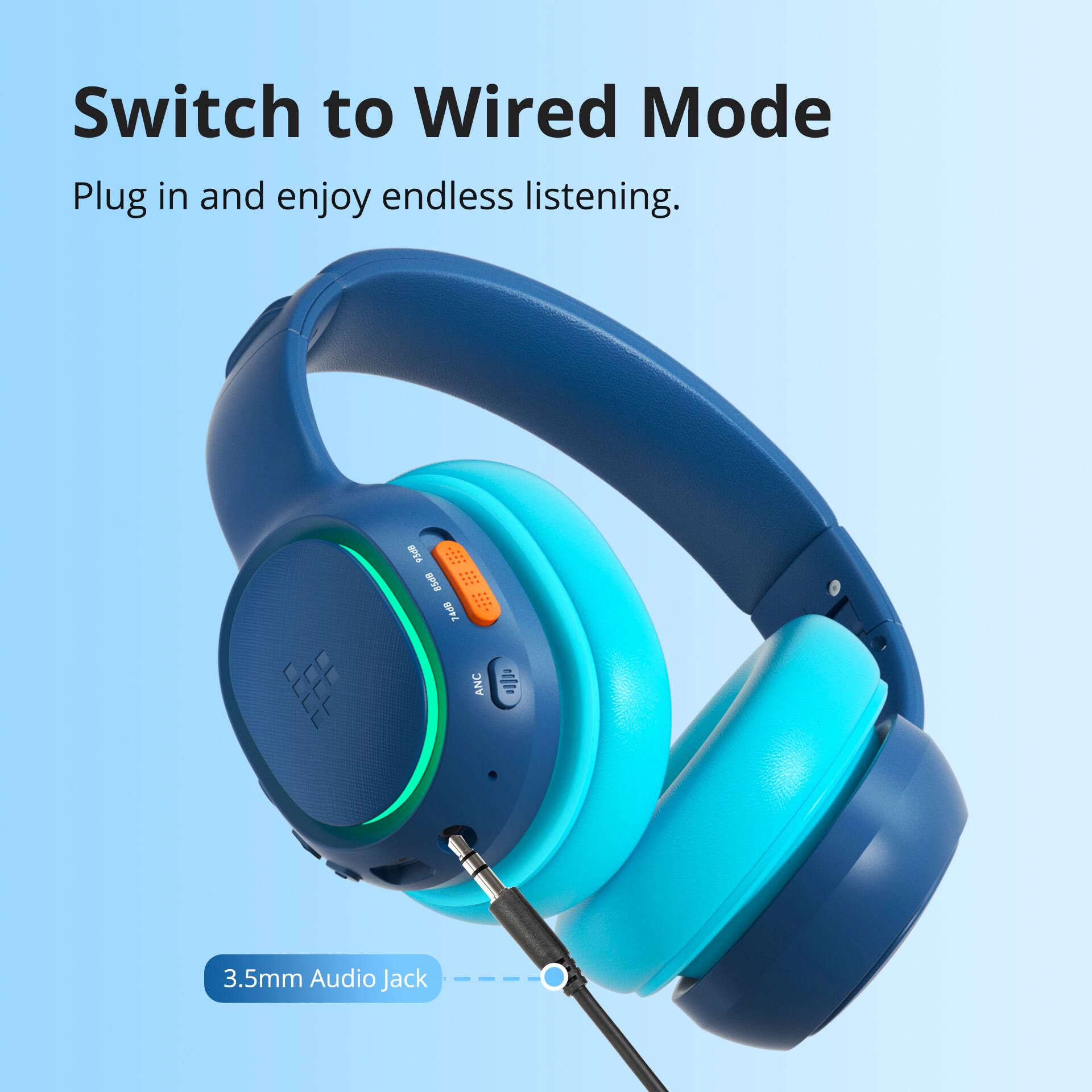 Switch to Wired Mode. Plug in and enjoy endless listening. 3.5mm Audio Jack.