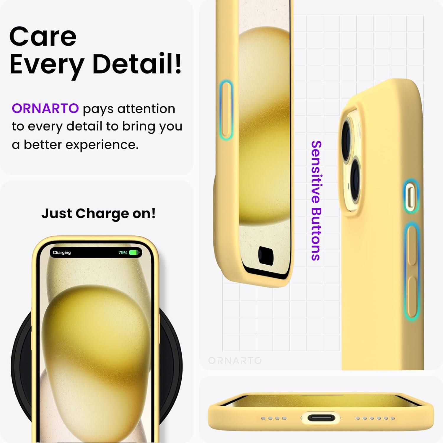 Care Every Detail! ORNARTO pays attention to every detail to bring you a better experience. Just Charge on! Charging 79% Sensitive Buttons ORNARTO