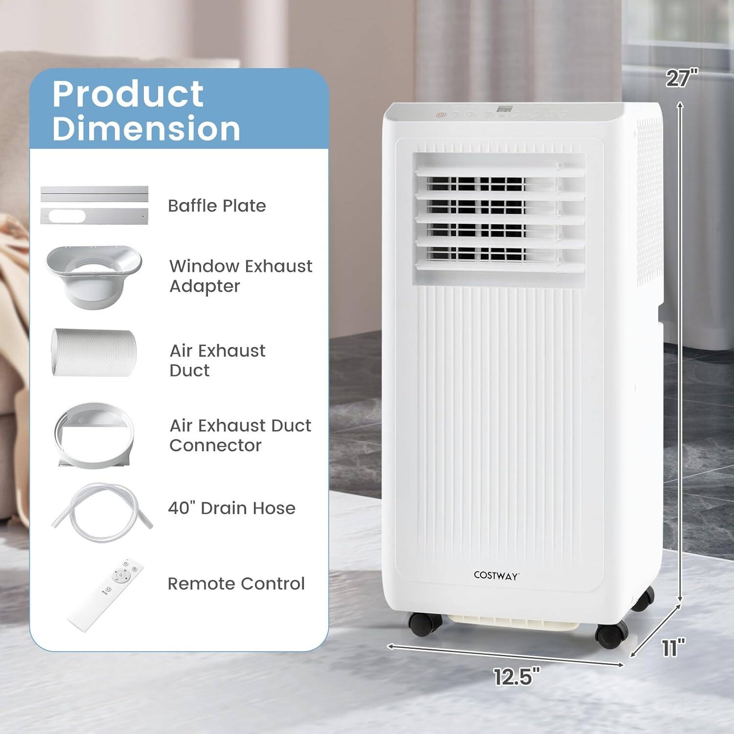 Product Dimension  
- Baffle Plate  
- Window Exhaust Adapter  
- Air Exhaust Duct  
- Air Exhaust Duct Connector  
- 40" Drain Hose  
- Remote Control  

Dimensions:  
- Height: 27"  
- Width: 12.5"  
- Depth: 11"  

COSTWAY