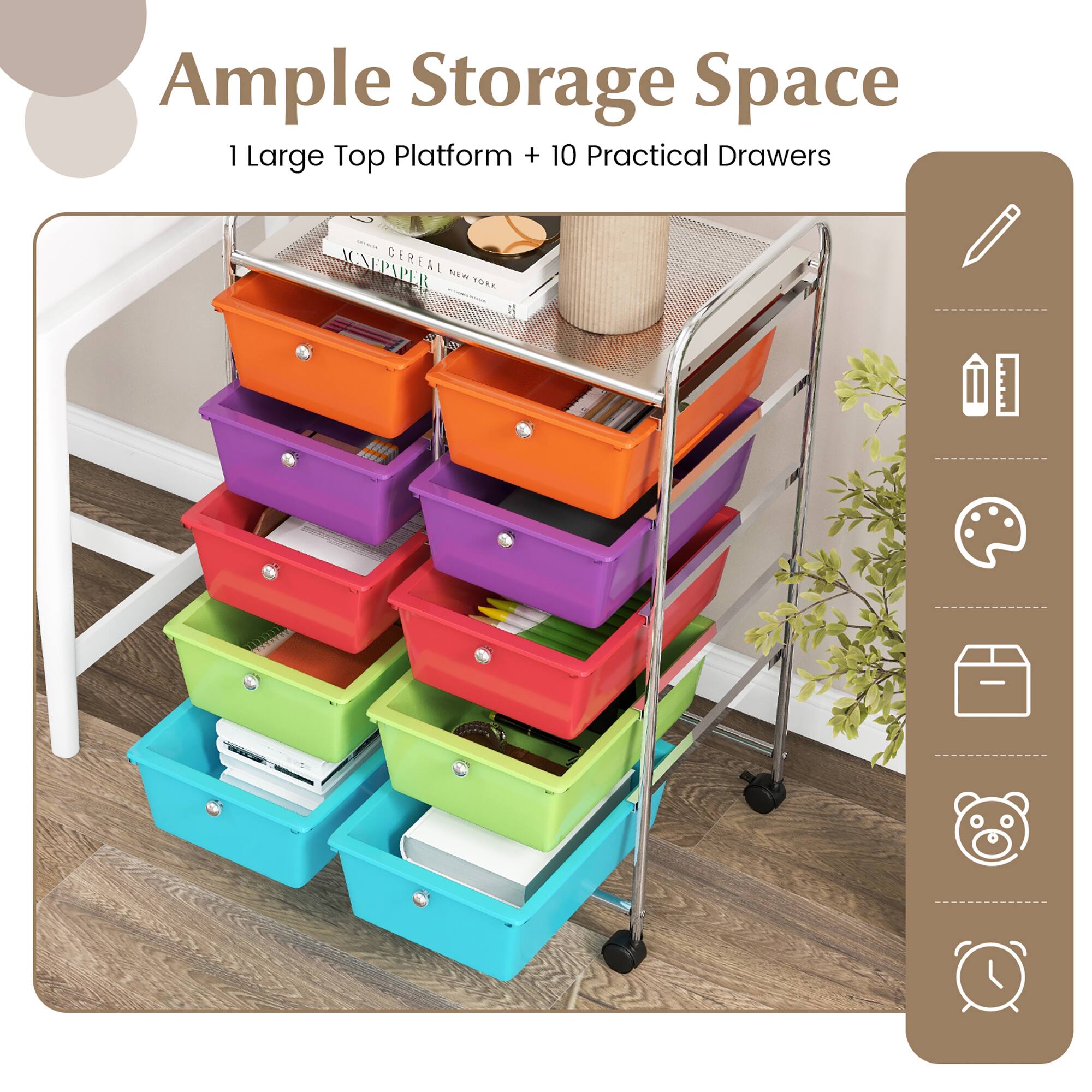 Ample Storage Space  
1 Large Top Platform + 10 Practical Drawers