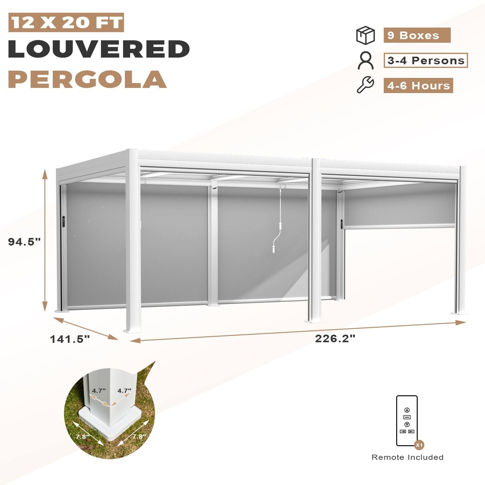 12 X 20 FT LOUVERED PERGOLA

9 Boxes
3-4 Persons
4-6 Hours

94.5" x 141.5" x 226.2"

4.7" x 4.7" x 7.8"

Remote Included