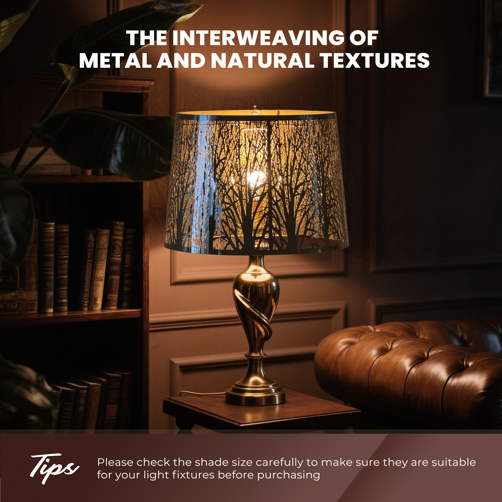 THE INTERWEAVING OF METAL AND NATURAL TEXTURES

Tips
Please check the shade size carefully to make sure they are suitable for your light fixtures before purchasing