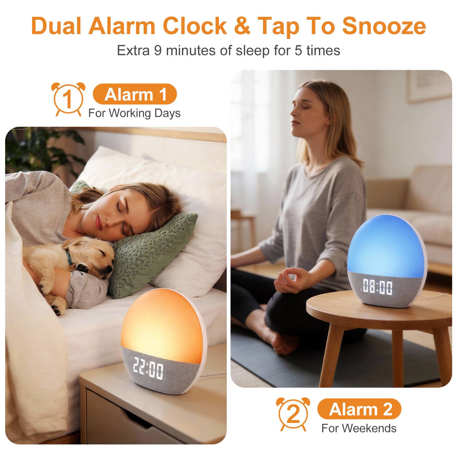 Dual Alarm Clock & Tap To Snooze  
Extra 9 minutes of sleep for 5 times  

1. Alarm 1  
For Working Days  

2. Alarm 2  
For Weekends