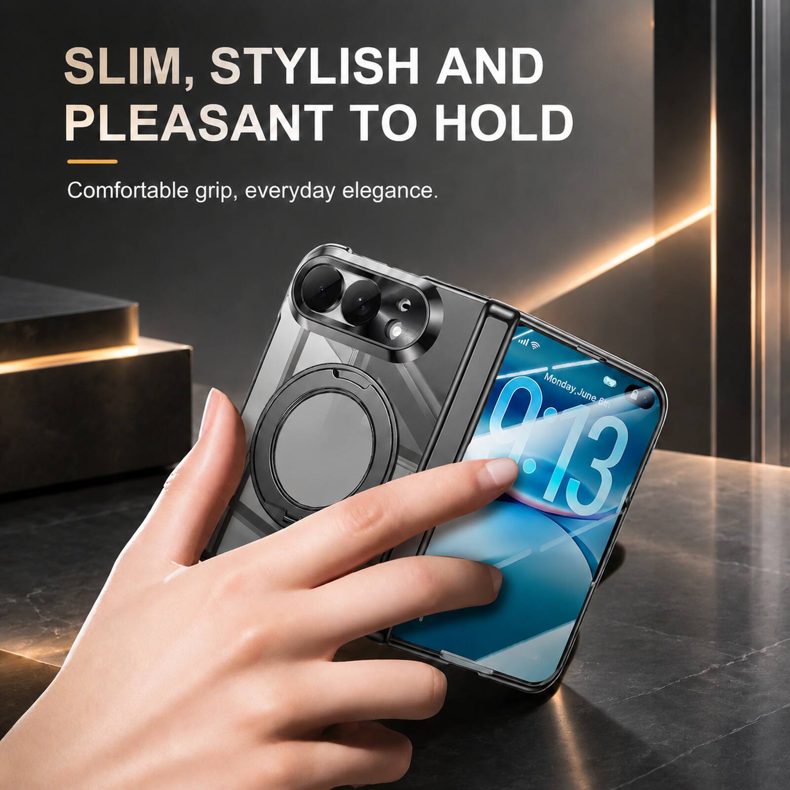 SLIM, STYLISH AND PLEASANT TO HOLD  
Comfortable grip, everyday elegance.  
Monday, June 6th  
9:13