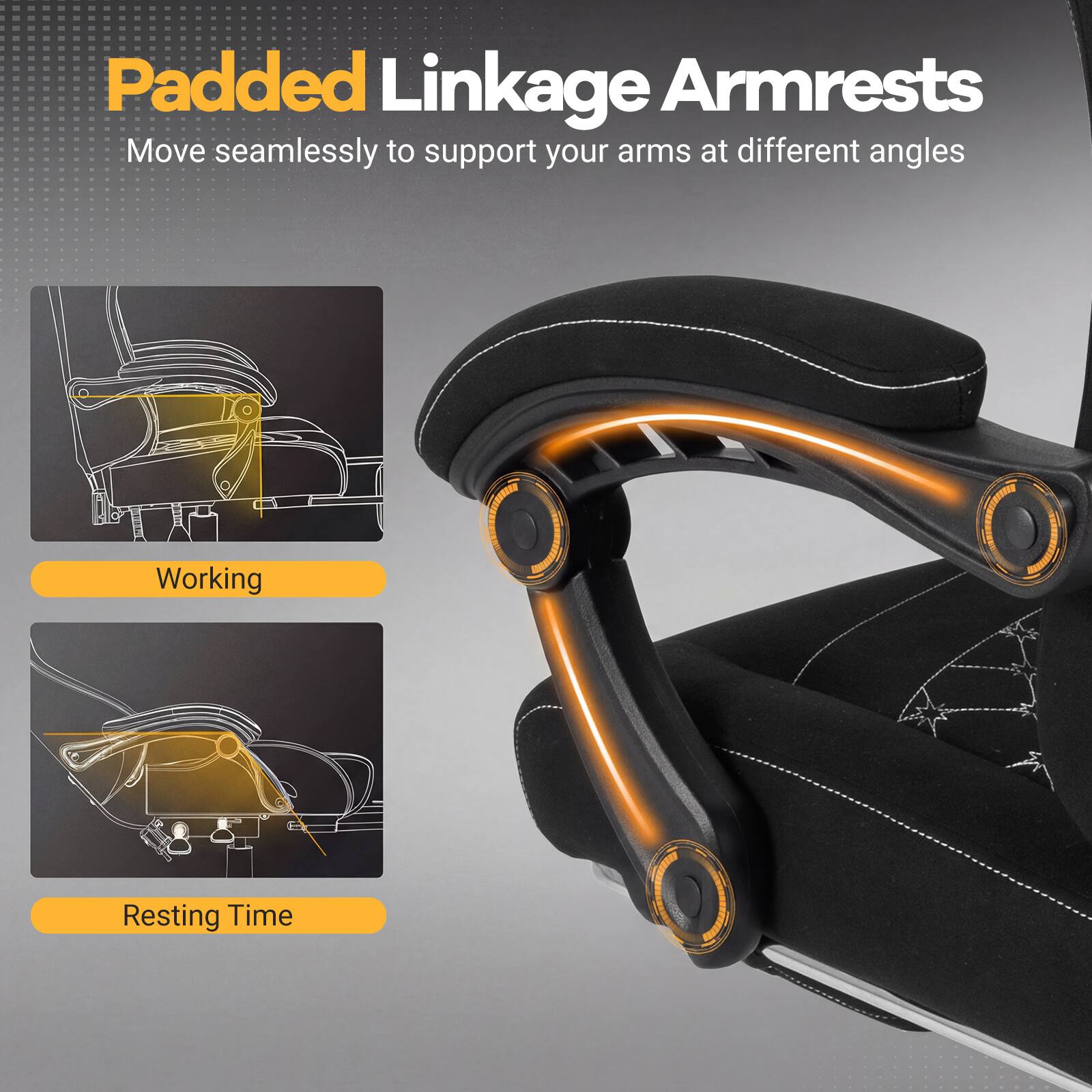 Padded Linkage Armrests  
Move seamlessly to support your arms at different angles  

Working  
Resting Time