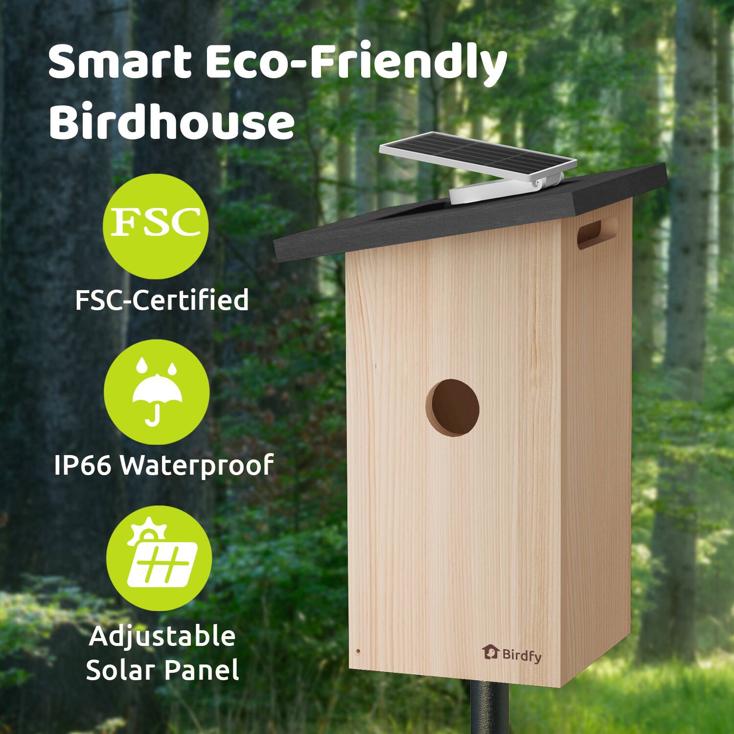 Smart Eco-Friendly Birdhouse

- FSC-Certified
- IP66 Waterproof
- Adjustable Solar Panel