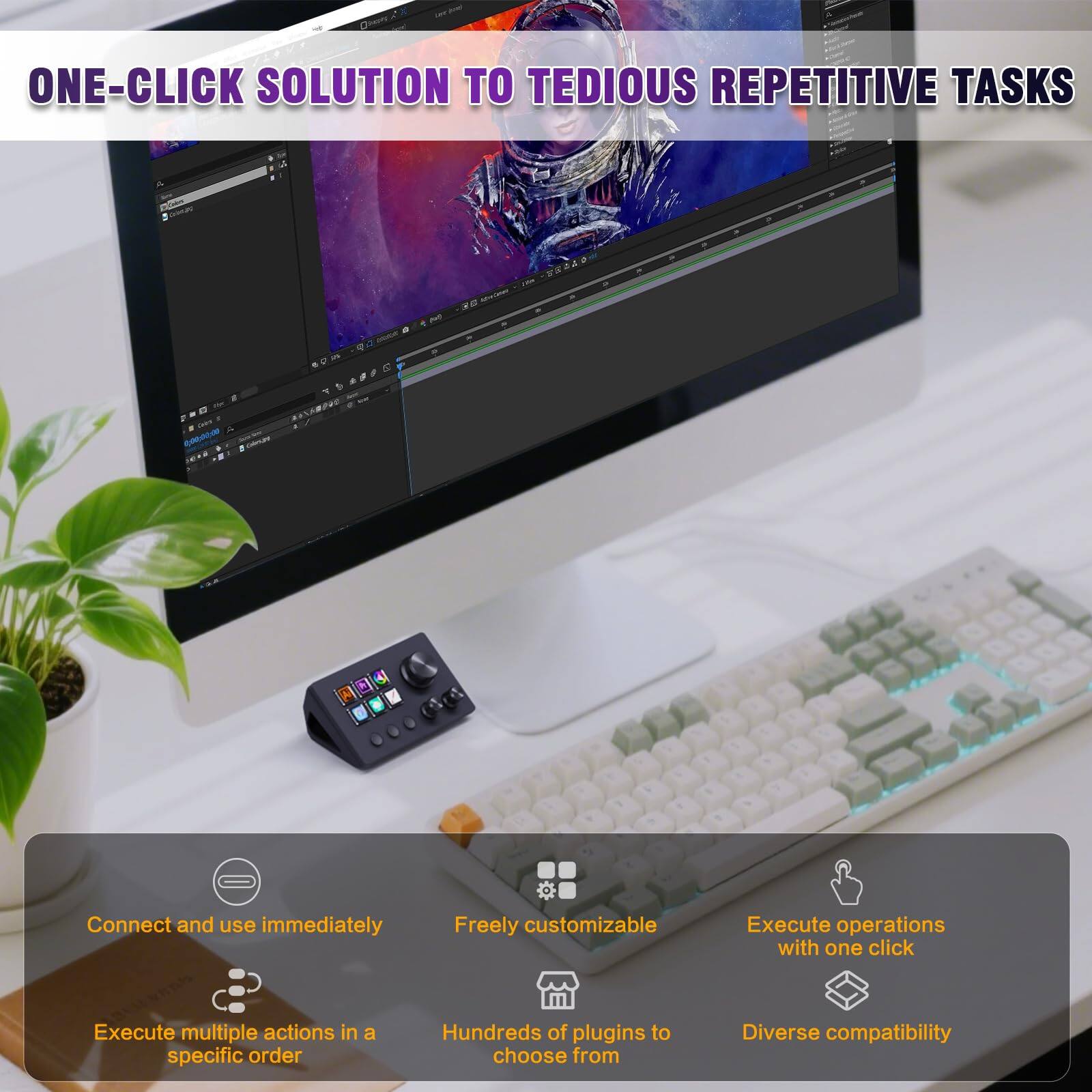 ONE-CLICK SOLUTION TO TEDIOUS REPETITIVE TASKS

- Connect and use immediately
- Freely customizable
- Execute operations with one click
- Execute multiple actions in a specific order
- Hundreds of plugins to choose from
- Diverse compatibility