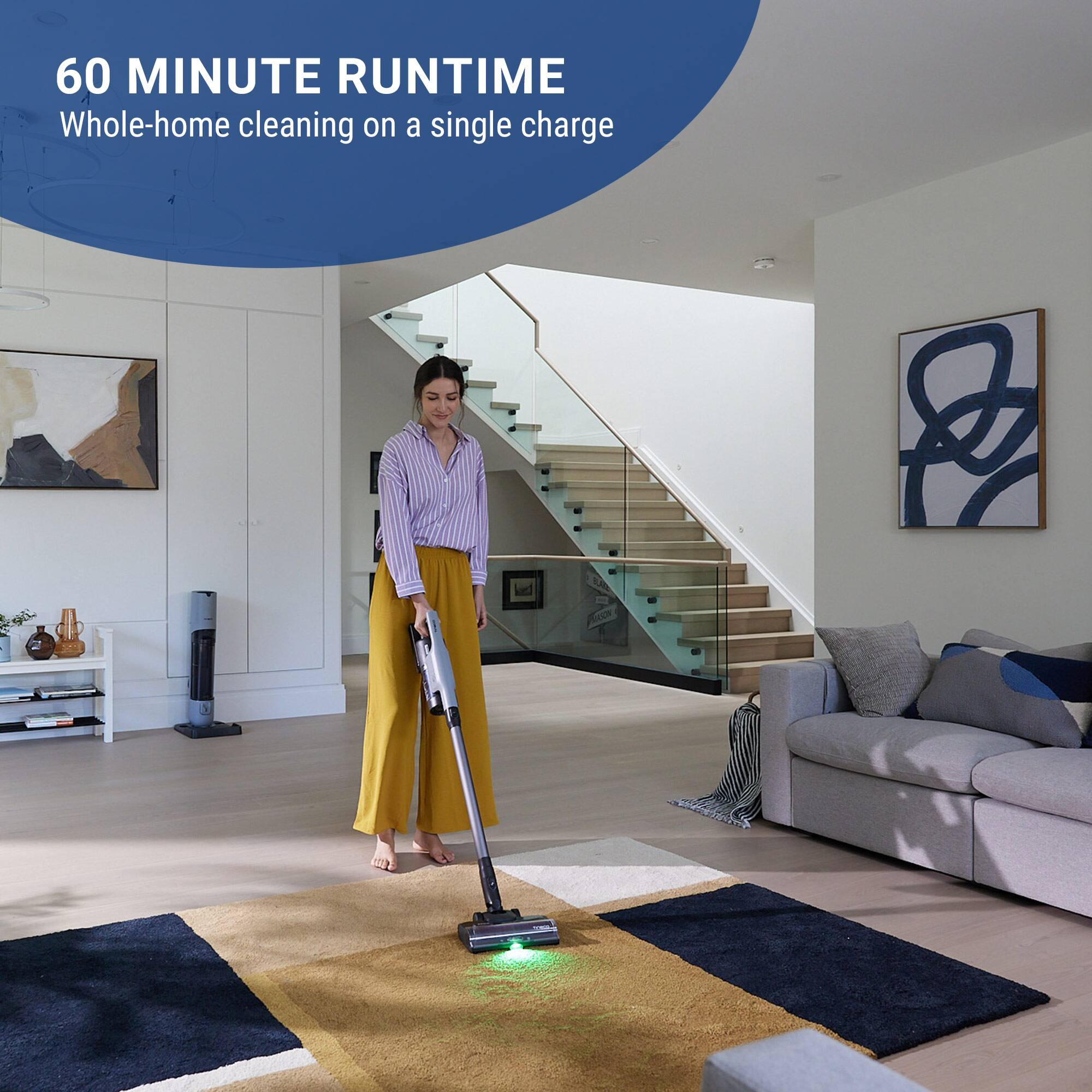 60 MINUTE RUNTIME  
Whole-home cleaning on a single charge
