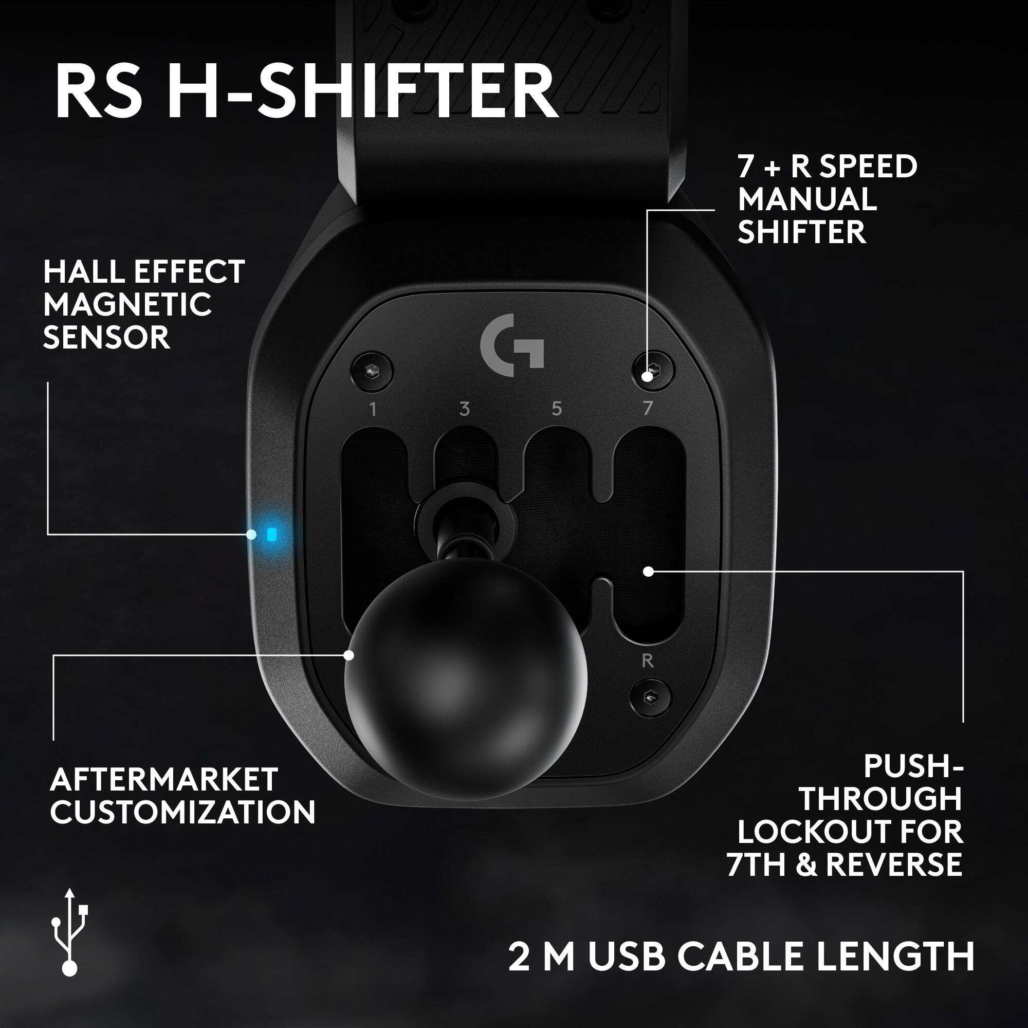 RS H-SHIFTER  
HALL EFFECT MAGNETIC SENSOR  
7 + R SPEED MANUAL SHIFTER  
AFTERMARKET CUSTOMIZATION  
PUSH-THROUGH LOCKOUT FOR 7TH & REVERSE  
2 M USB CABLE LENGTH