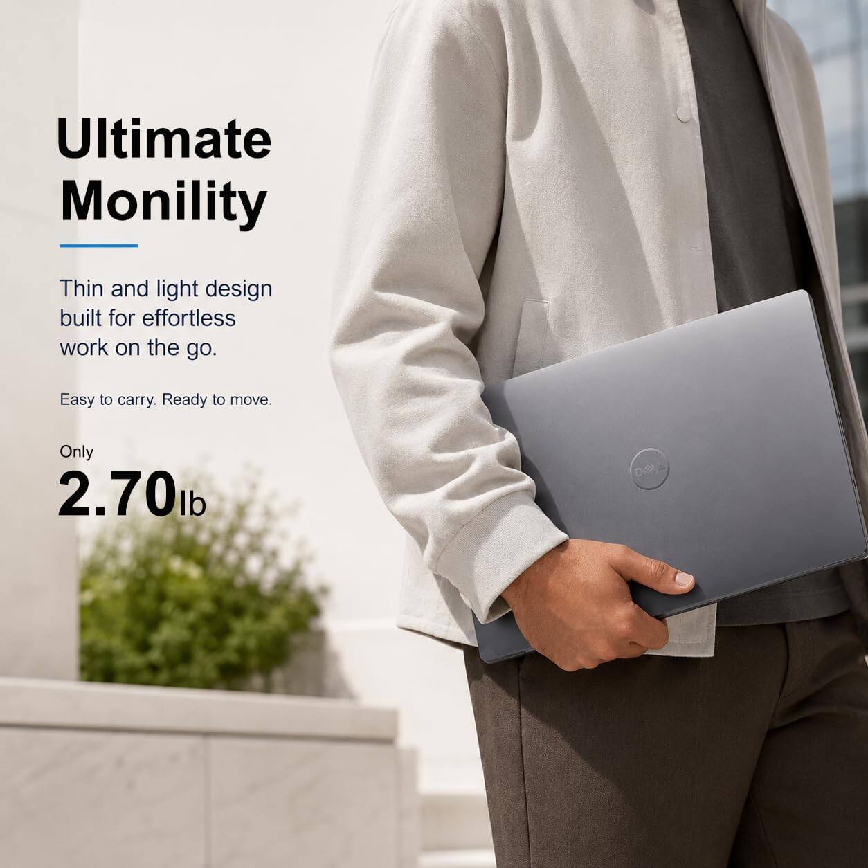 Ultimate Mobility

Thin and light design built for effortless work on the go.
Easy to carry. Ready to move.
Only 2.70 lb