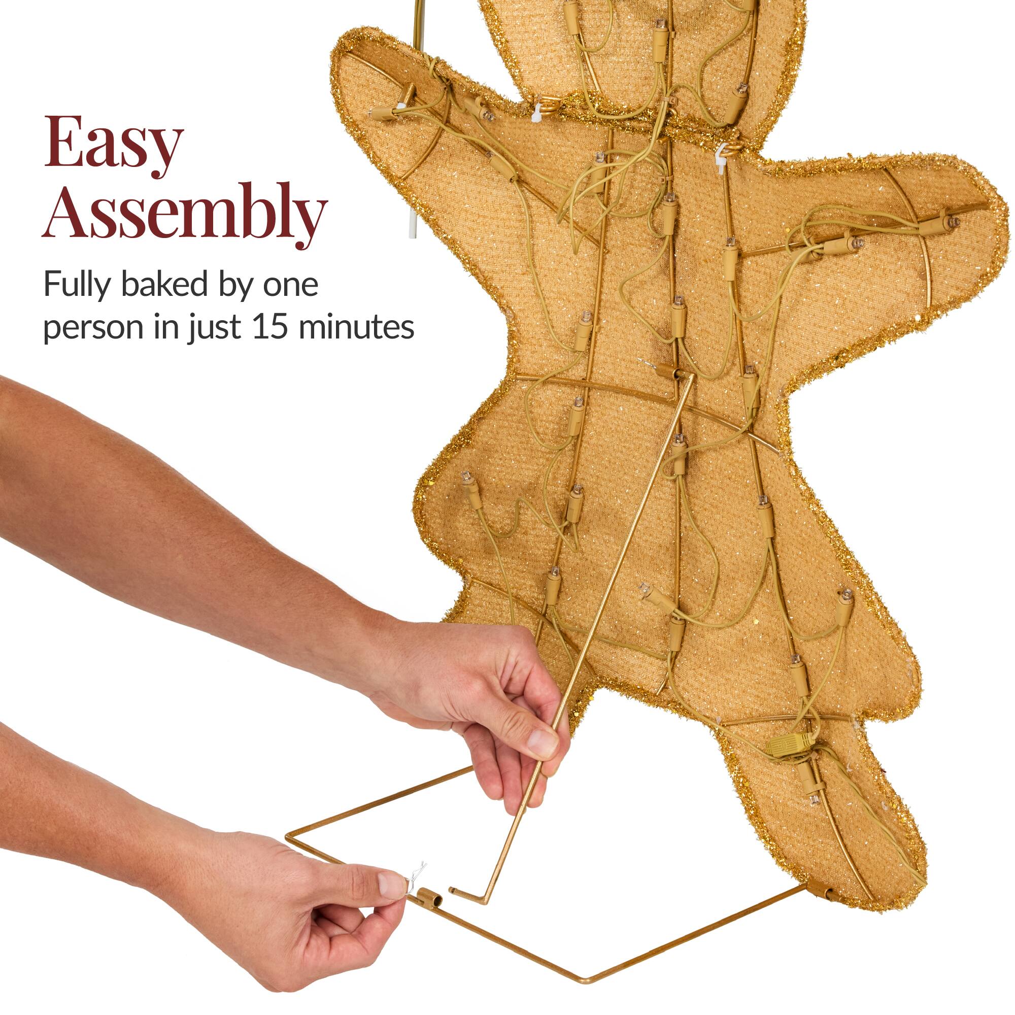 Easy Assembly  
Fully baked by one person in just 15 minutes