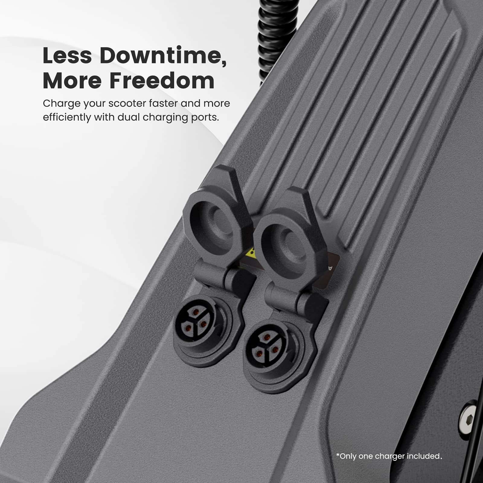 Less Downtime, More Freedom
Charge your scooter faster and more efficiently with dual charging ports.
*Only one charger included.