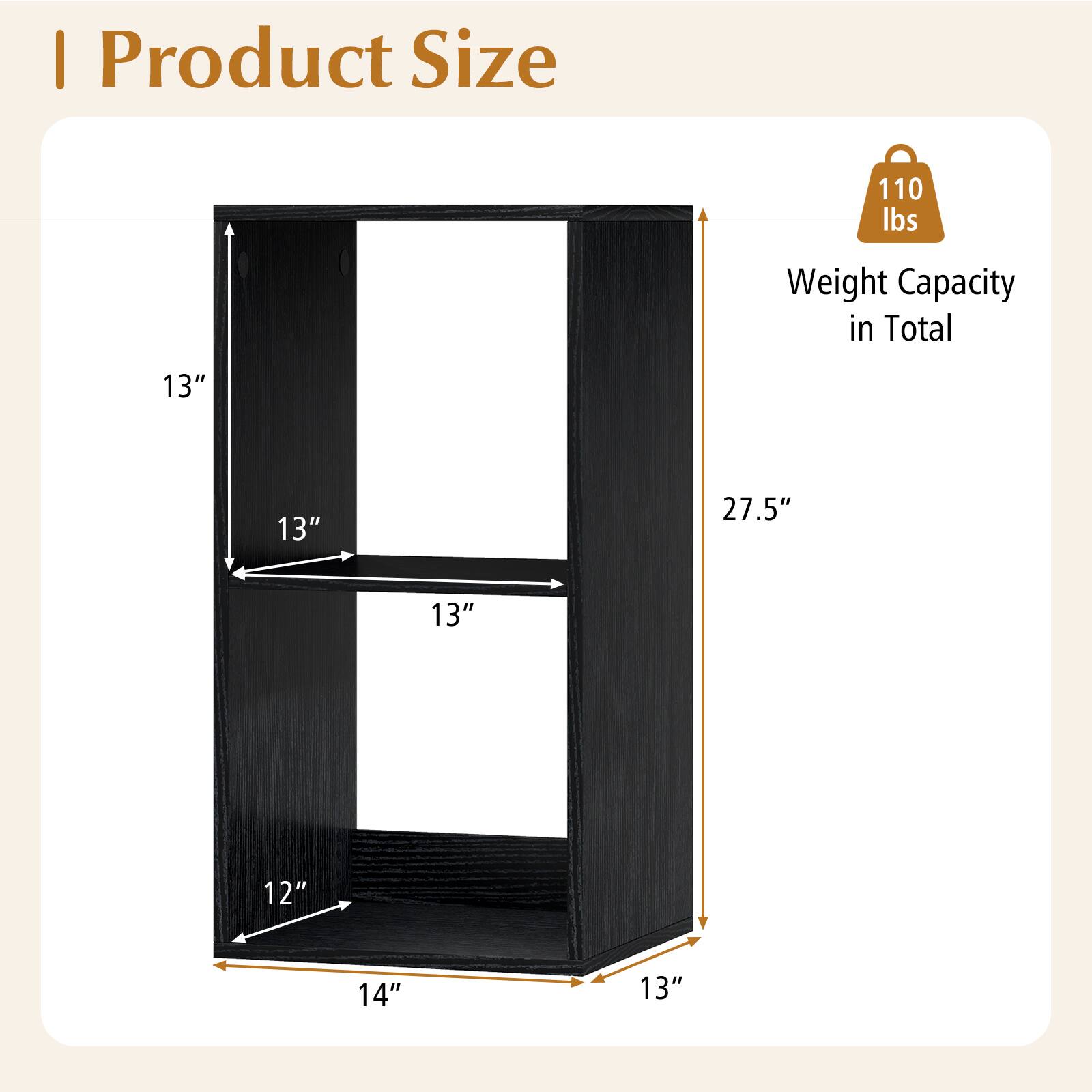 I Product Size  
110 lbs Weight Capacity in Total  
13" x 13" x 27.5" x 13" x 12" x 14" x 13"