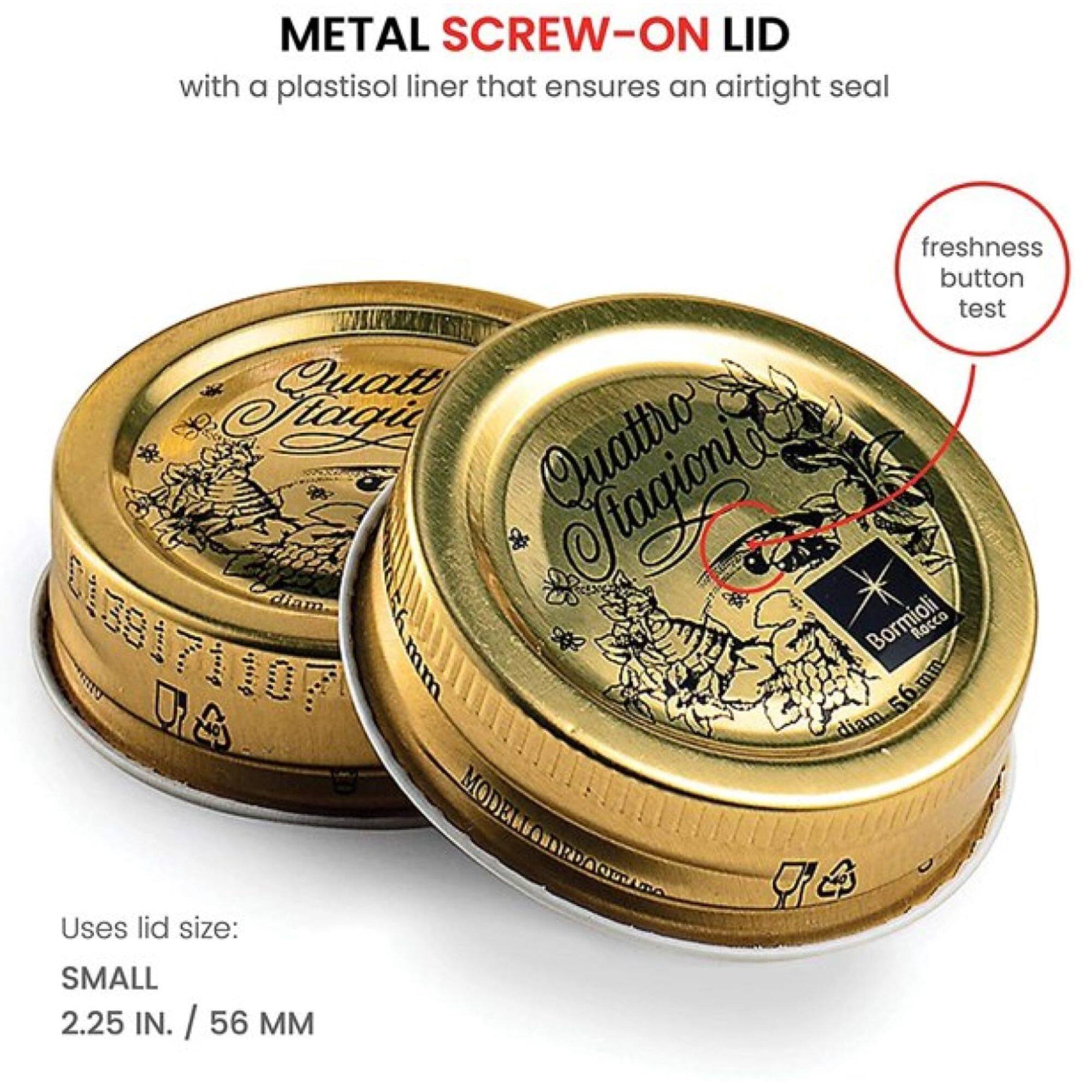 METAL SCREW-ON LID with a plastisol liner that ensures an airtight seal freshness button test Quattro Stagioni 0838171100 Bormioli Racco 56 mm T 56 diam MODELL C

Uses lid size: SMALL 2.25 IN. / 56 MM