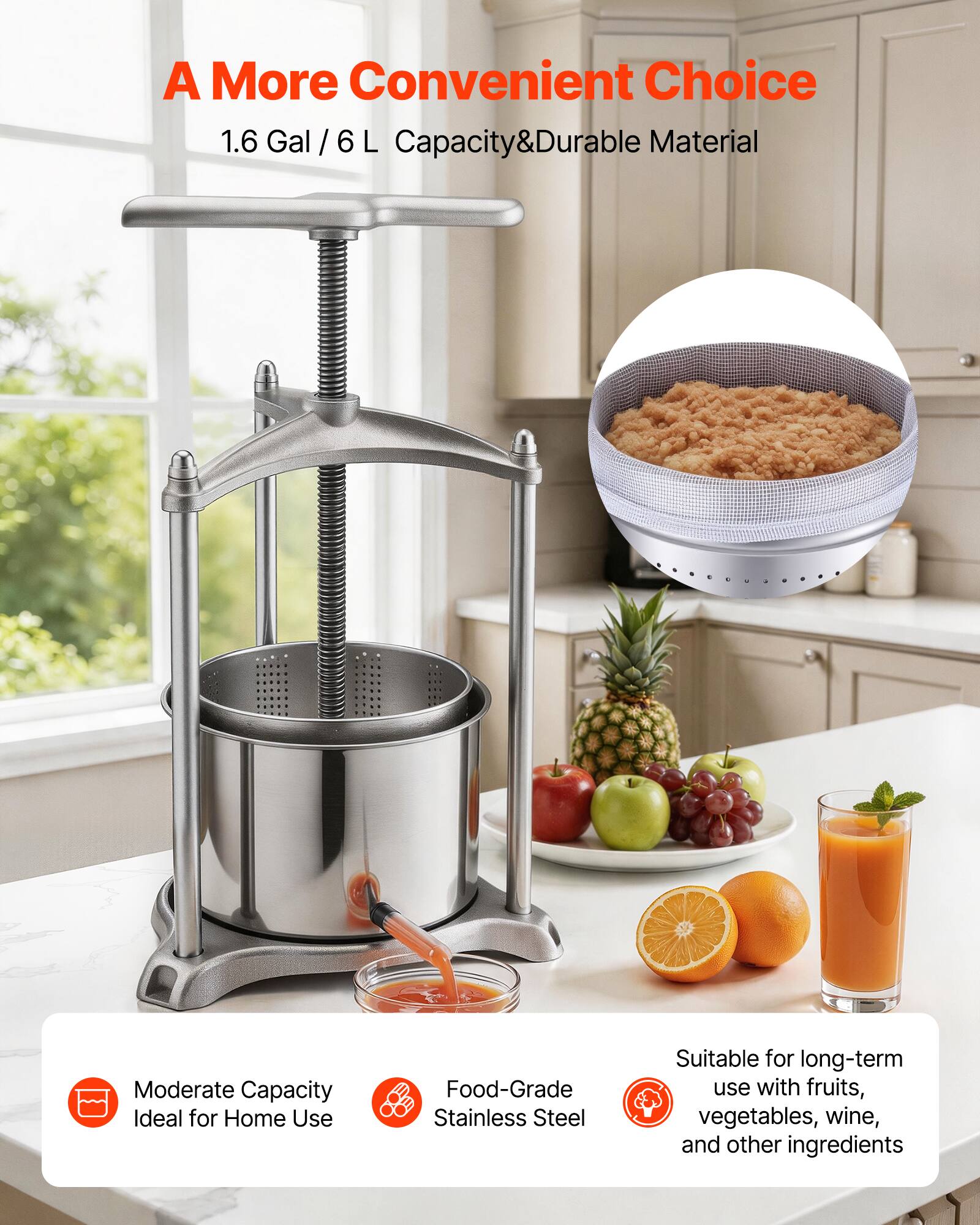 A More Convenient Choice  
1.6 Gal / 6 L Capacity & Durable Material  
Moderate Capacity Ideal for Home Use  
Food-Grade Stainless Steel  
Suitable for long-term use with fruits, vegetables, wine, and other ingredients