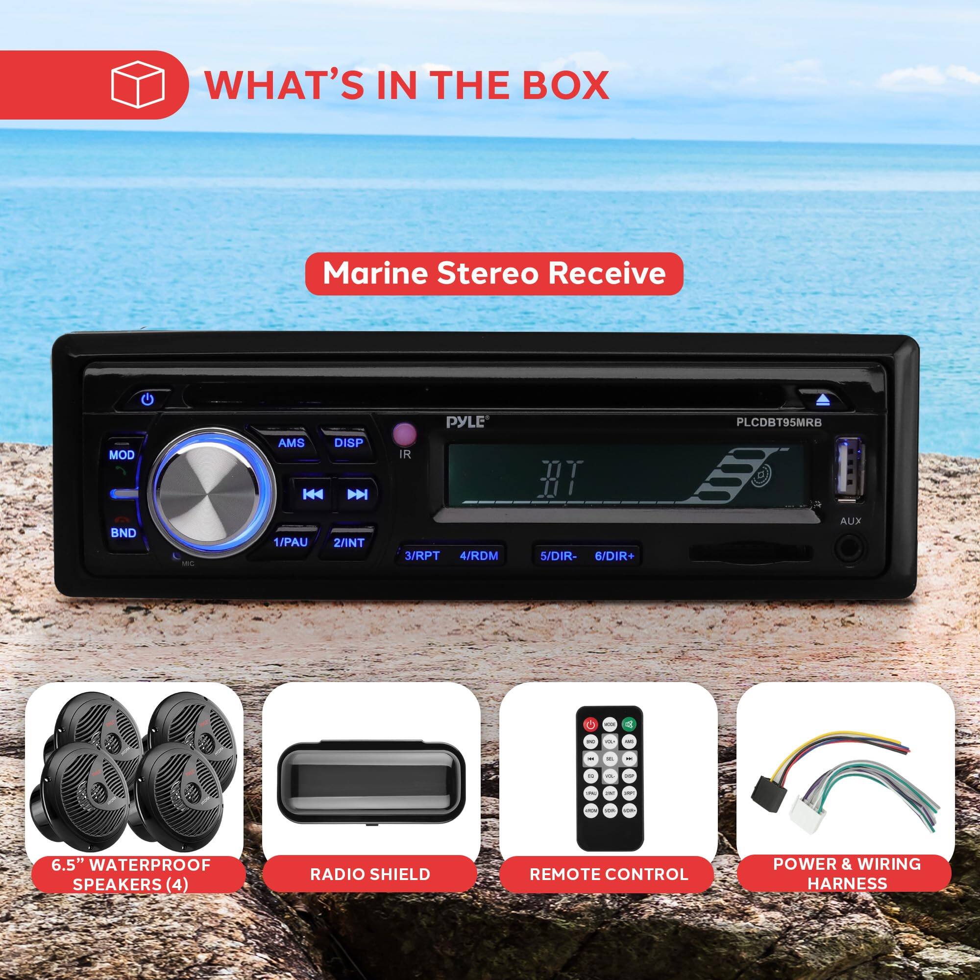 WHAT'S IN THE BOX  
Marine Stereo Receive  
MOD AMS DISP H4 D IR PYLE T 01 PLCDBT95MRB  
BND - 1/PAU 2/INT 3/RPT 4/RDM 5/DIR- 6/DIR AUX  

6.5" WATERPROOF SPEAKERS (4)  
RADIO SHIELD  
REMOTE CONTROL  
POWER & WIRING HARNESS