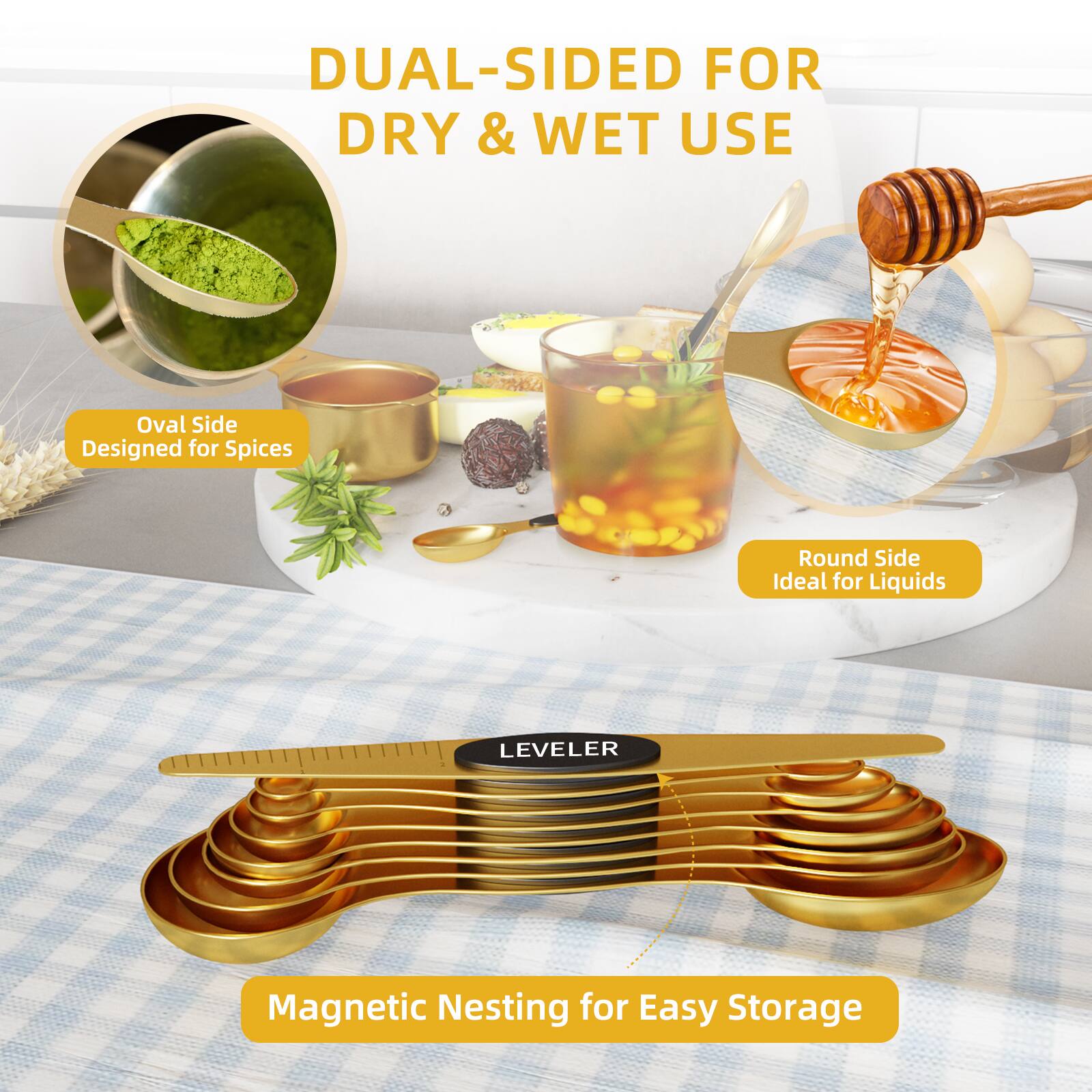 DUAL-SIDED FOR DRY & WET USE

Oval Side
Designed for Spices

Round Side
Ideal for Liquids

LEVELER

Magnetic Nesting for Easy Storage