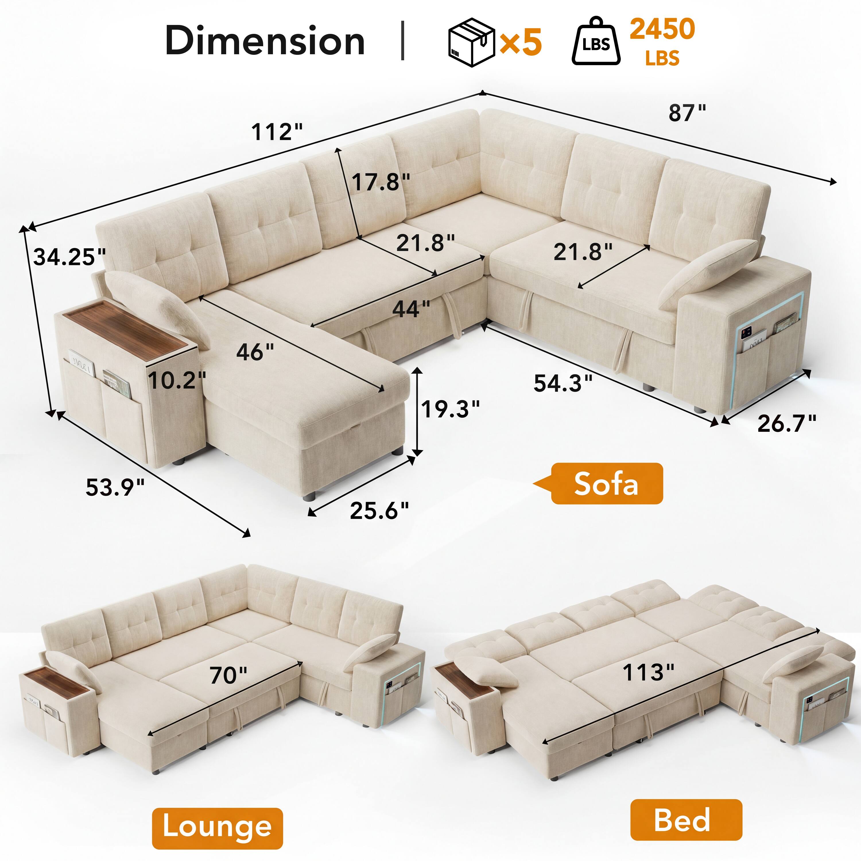 Dimension | x5 2450 LBS  
112" 87" 17.8" 34.25" 21.8" 21.8" 44" 10.2" 46" 19.3" 54.3" 26.7" 53.9" 25.6"  
Sofa 70" 113"  
Lounge Bed