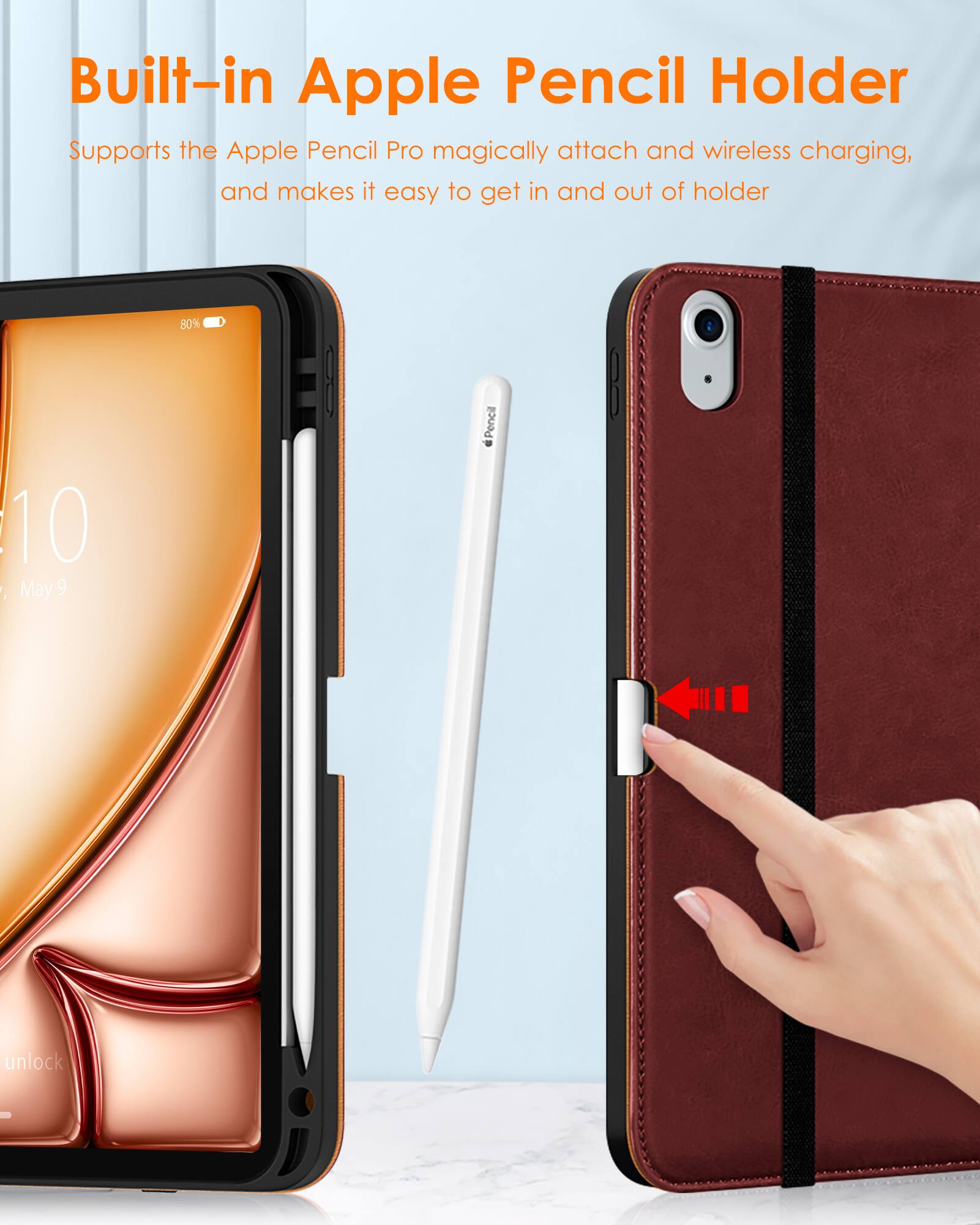 Built-in Apple Pencil Holder  
Supports the Apple Pencil Pro magically attach and wireless charging, and makes it easy to get in and out of holder