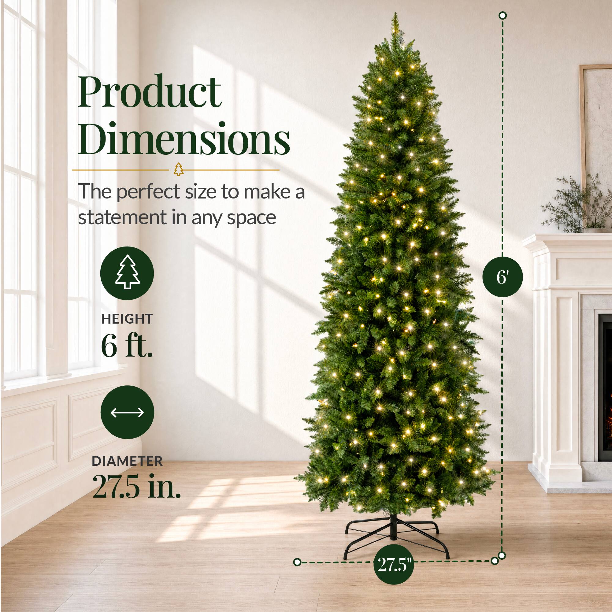 Product Dimensions  
The perfect size to make a statement in any space  
HEIGHT 6 ft.  
DIAMETER 27.5 in.