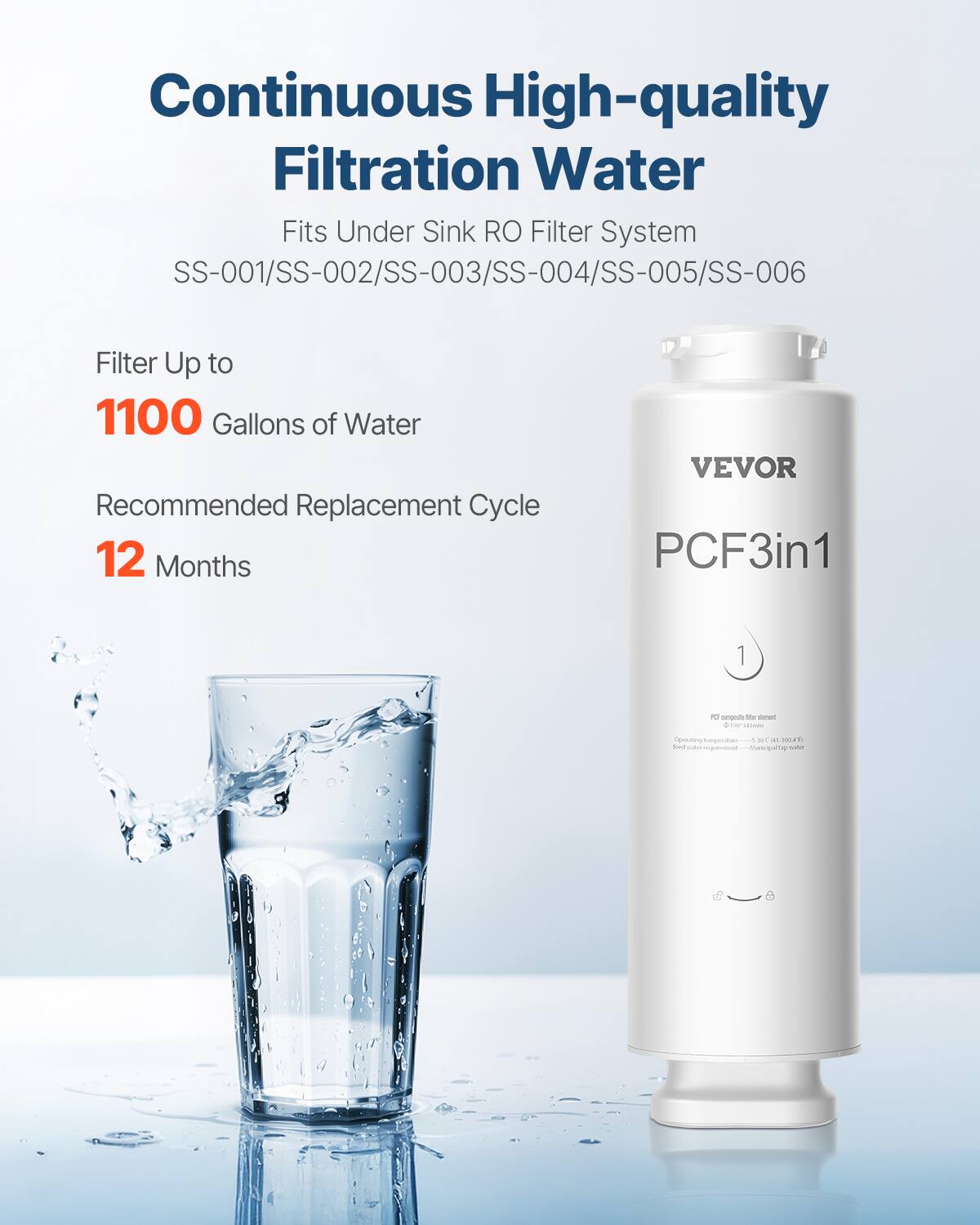 Continuous High-quality Filtration Water  
Fits Under Sink RO Filter System  
SS-001/SS-002/SS-003/SS-004/SS-005/SS-006  

Filter Up to  
1100 Gallons of Water  

Recommended Replacement Cycle  
12 Months  

VEVOR  
PCF3in1  

Operating temperature: 5°C - 40°C (41°F - 104°F)  
Need to replace filter every 12 months.