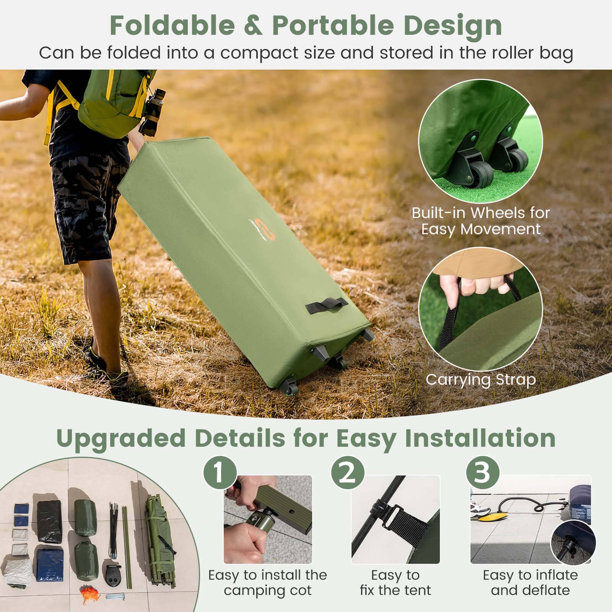 Foldable & Portable Design: Can be folded into a compact size and stored in the roller bag. Built-in Wheels for Easy Movement. Carrying Strap. Upgraded Details for Easy Installation. 1. 2. 3. Easy to install the camping cot. Easy to fix the tent. Easy to inflate and deflate.