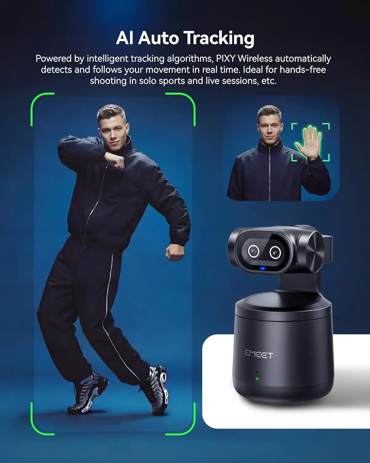 AI Auto Tracking

Powered by intelligent tracking algorithms, PIXY Wireless automatically detects and follows your movement in real time. Ideal for hands-free shooting in solo sports and live sessions, etc.