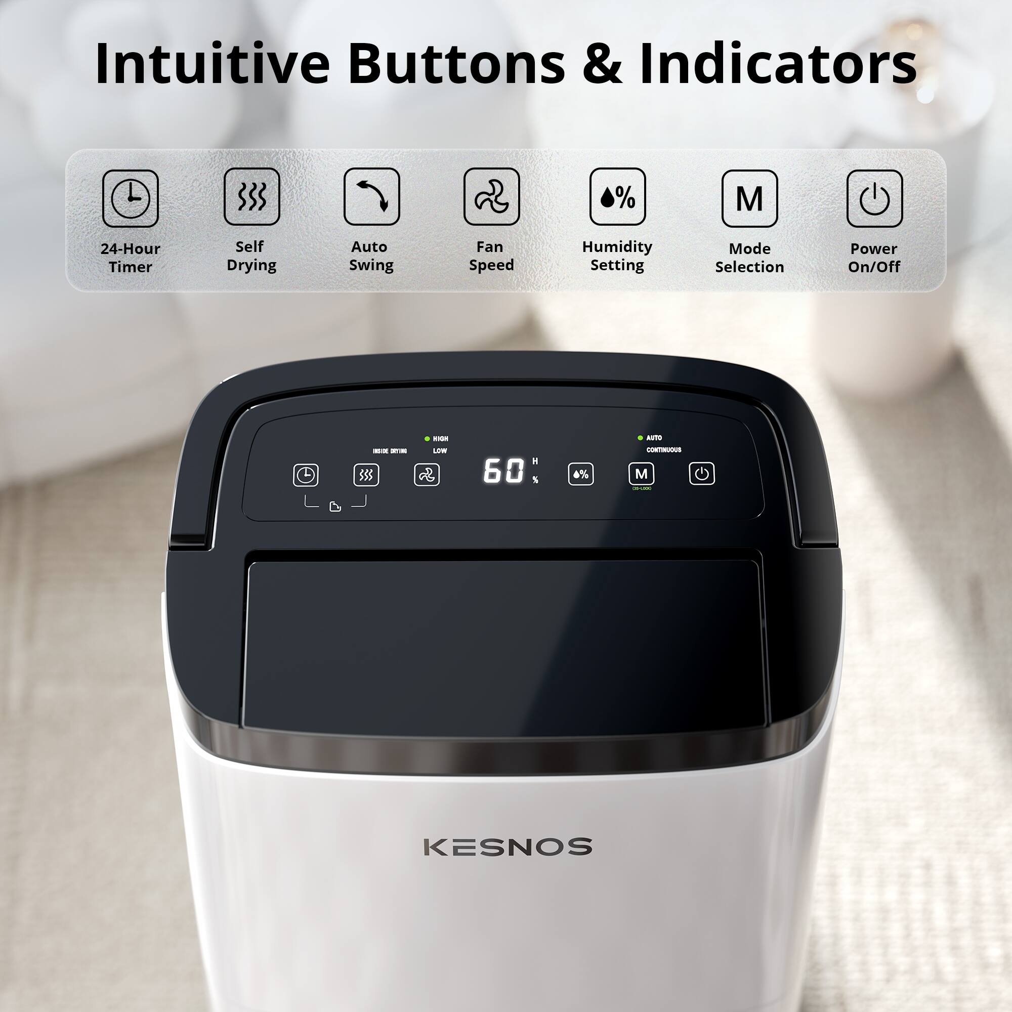 Intuitive Buttons & Indicators

- 24-Hour Timer
- Self Drying
- Auto Swing
- Fan Speed
- Humidity Setting
- Mode Selection
- Power On/Off

KESNOS