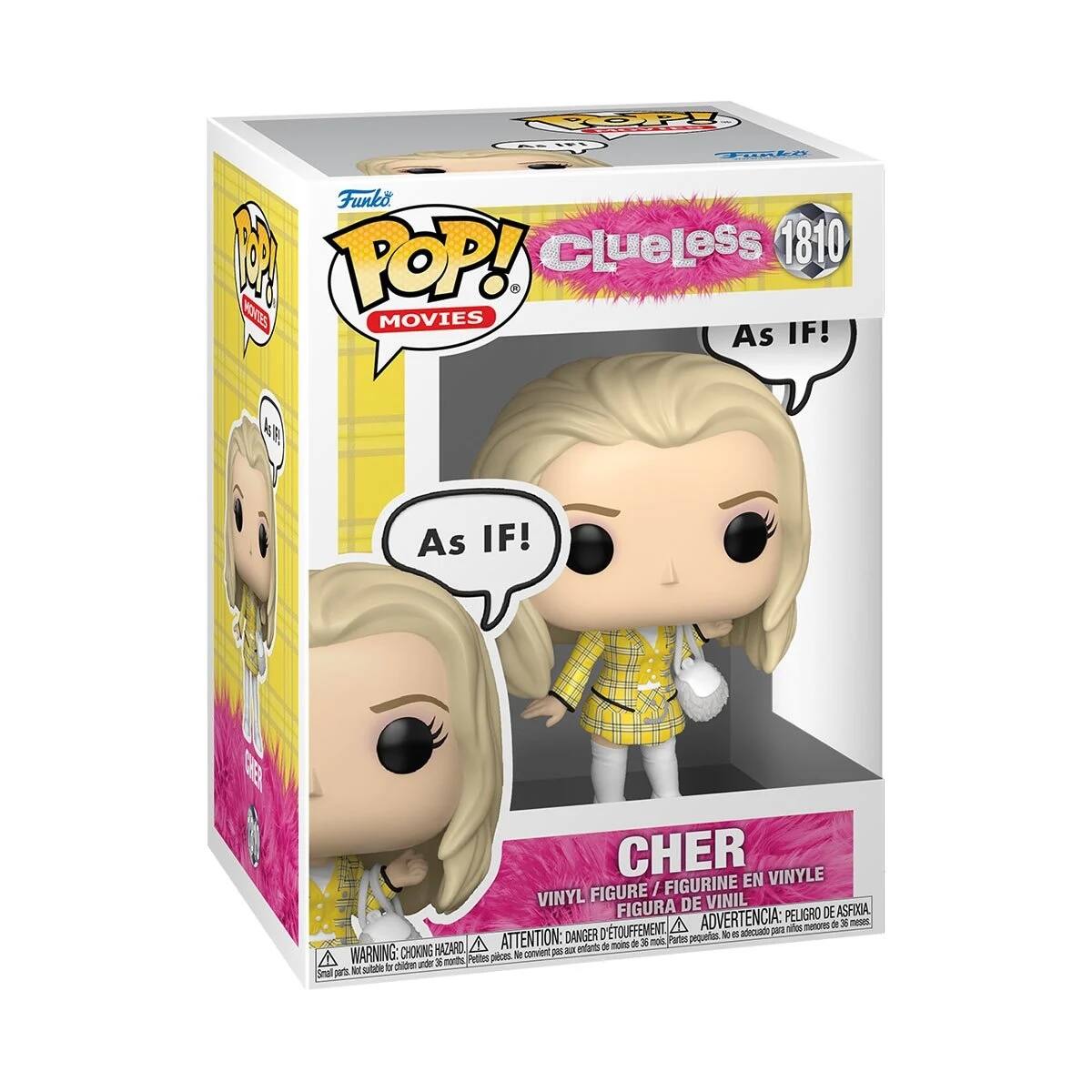 Funko  
POP!  
MOVIES  

Clueless 1810  

As IF!  

CHER  
VINYL FIGURE / FIGURINE EN VINYLE / FIGURA DE VINIL  

WARNING: CHOKING HAZARD ⚠️ ATTENTION: PELIGRO DE ASFIXIA ⚠️ ADVERTENCIA: DANGER DE SOUFFLEMENT ⚠️  
Small parts. Not for children under 3 years. Pequeñas piezas. No es para niños menores de 3 años.  
Pequeñas piezas. No es para niños menores de 3 años.