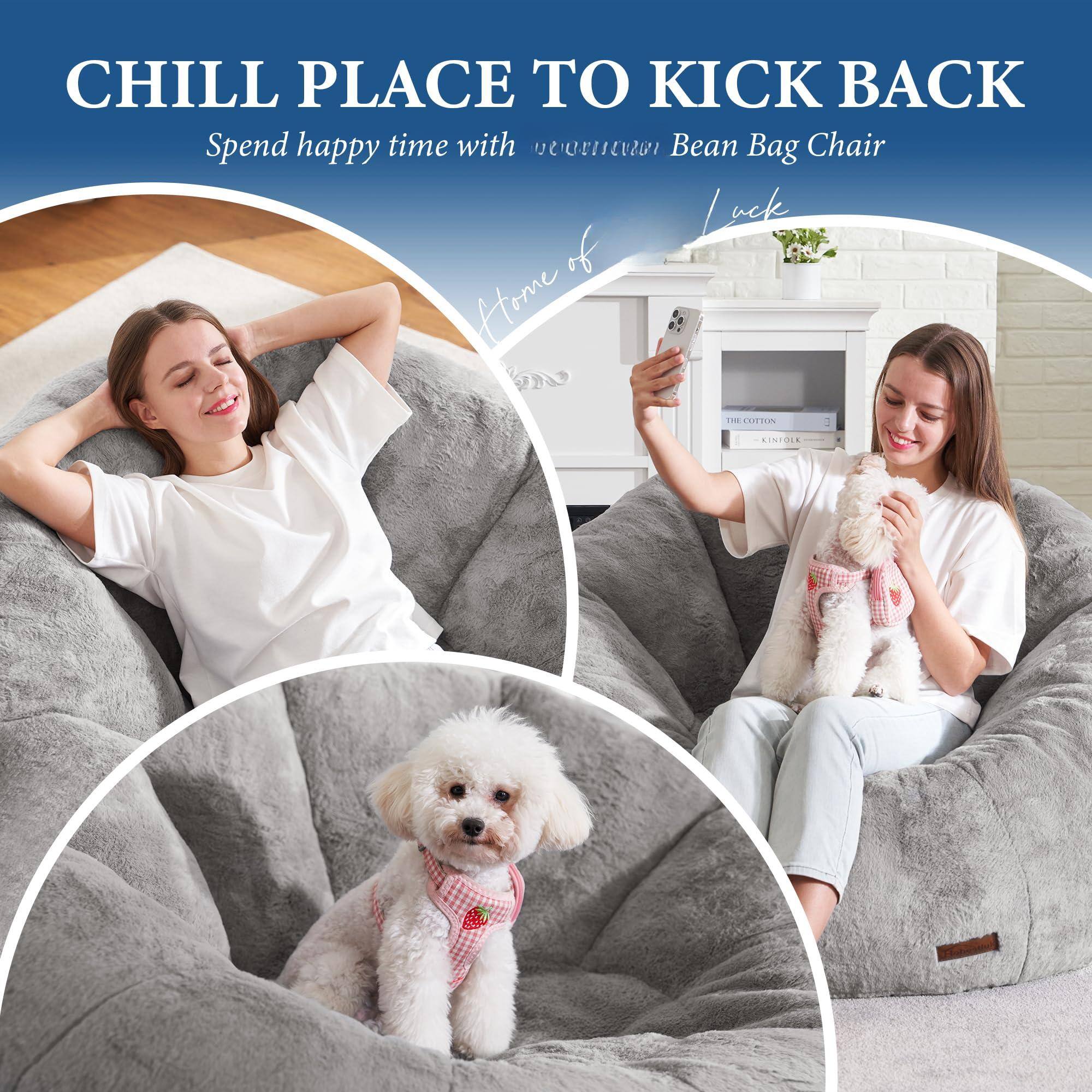 CHILL PLACE TO KICK BACK  
Spend happy time with our cozy Bean Bag Chair