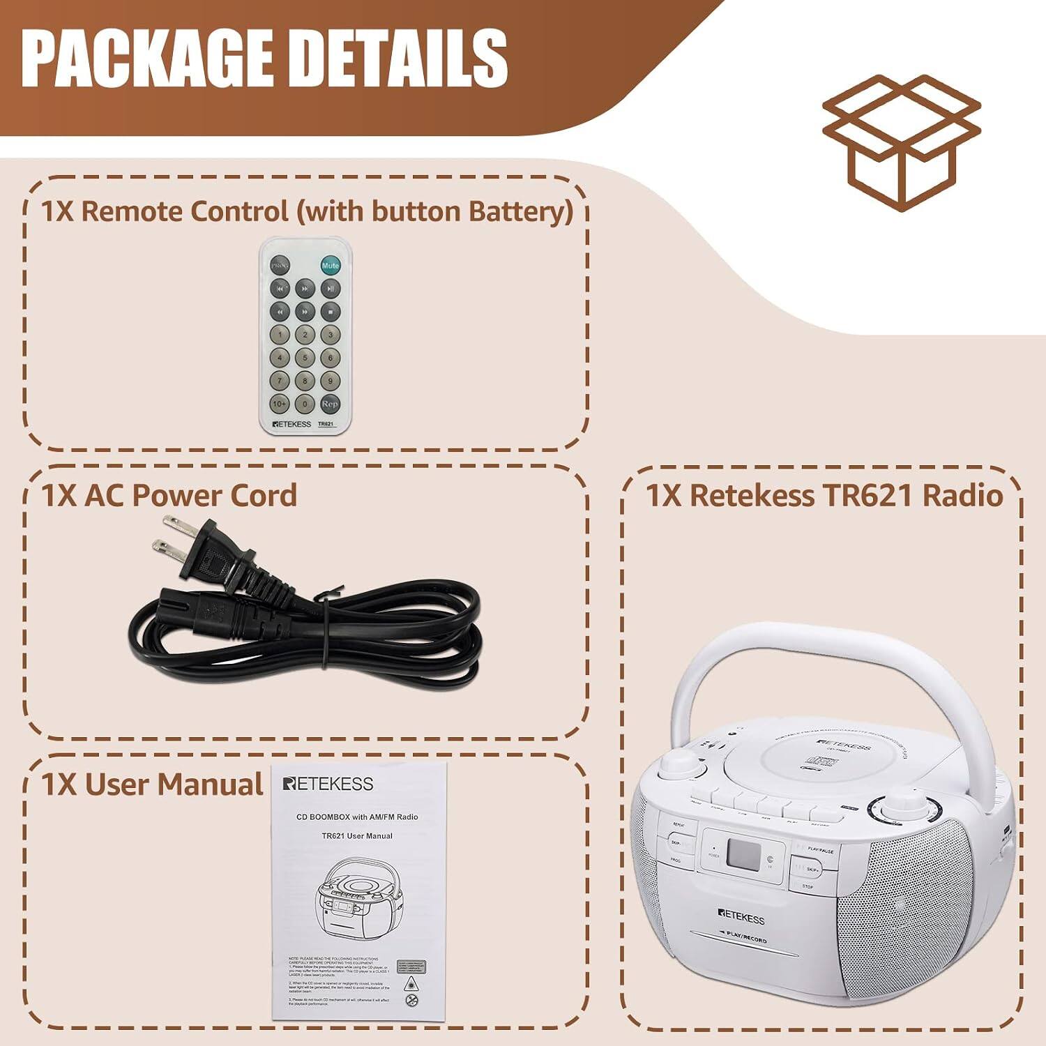 PACKAGE DETAILS
1X Remote Control (with button Battery)
1X AC Power Cord
1X Retekess TR621 Radio
1X User Manual

NETEKESS TRIDE
RETEKESS
CD BOOMBOX with AM/FM Radio
TR621 User Manual

NETEKESS - POLIFECIO