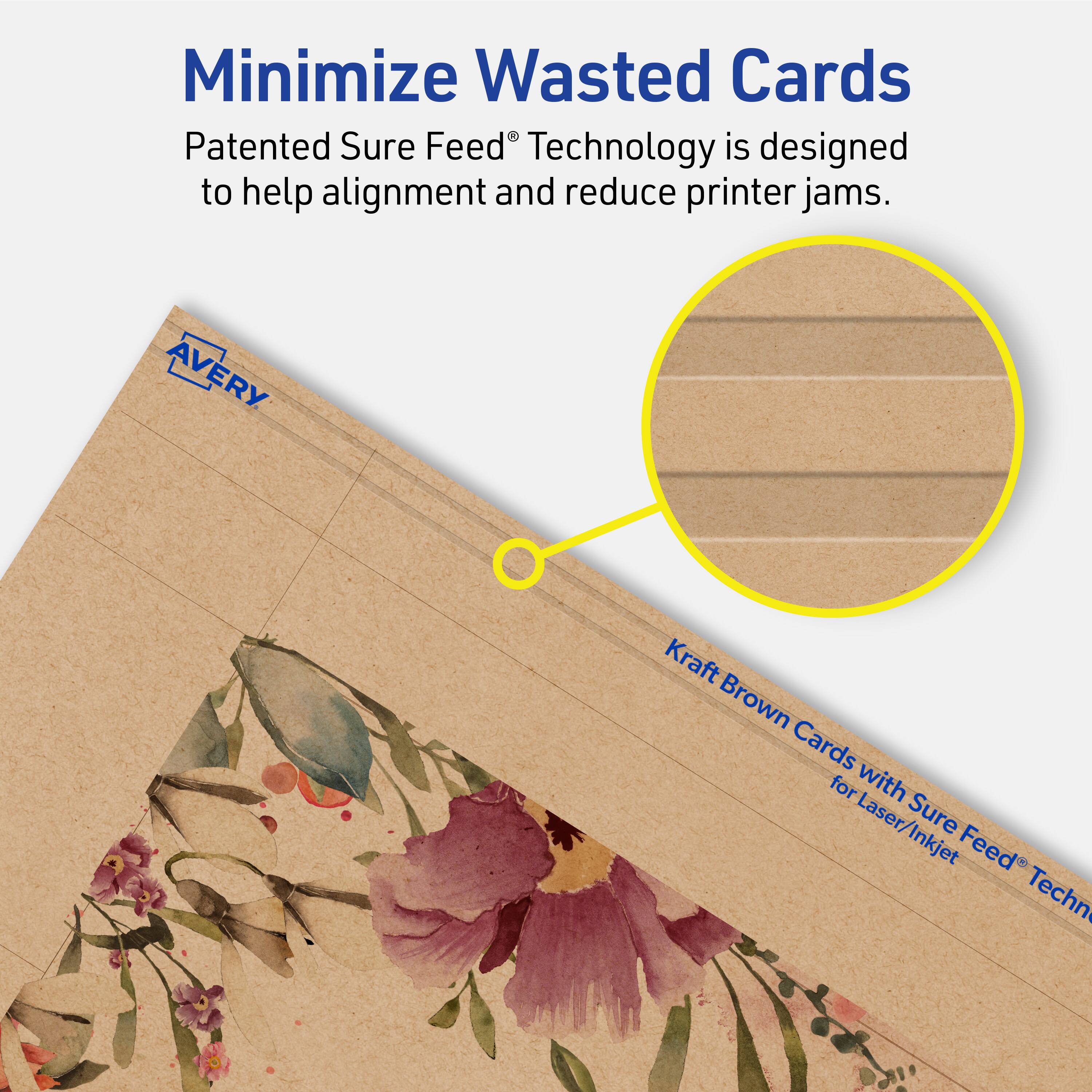Minimize Wasted Cards

Patented Sure Feed® Technology is designed to help alignment and reduce printer jams.

AVERY Kraft Brown Cards for Laser/Inkjet with Sure Feed® Technology