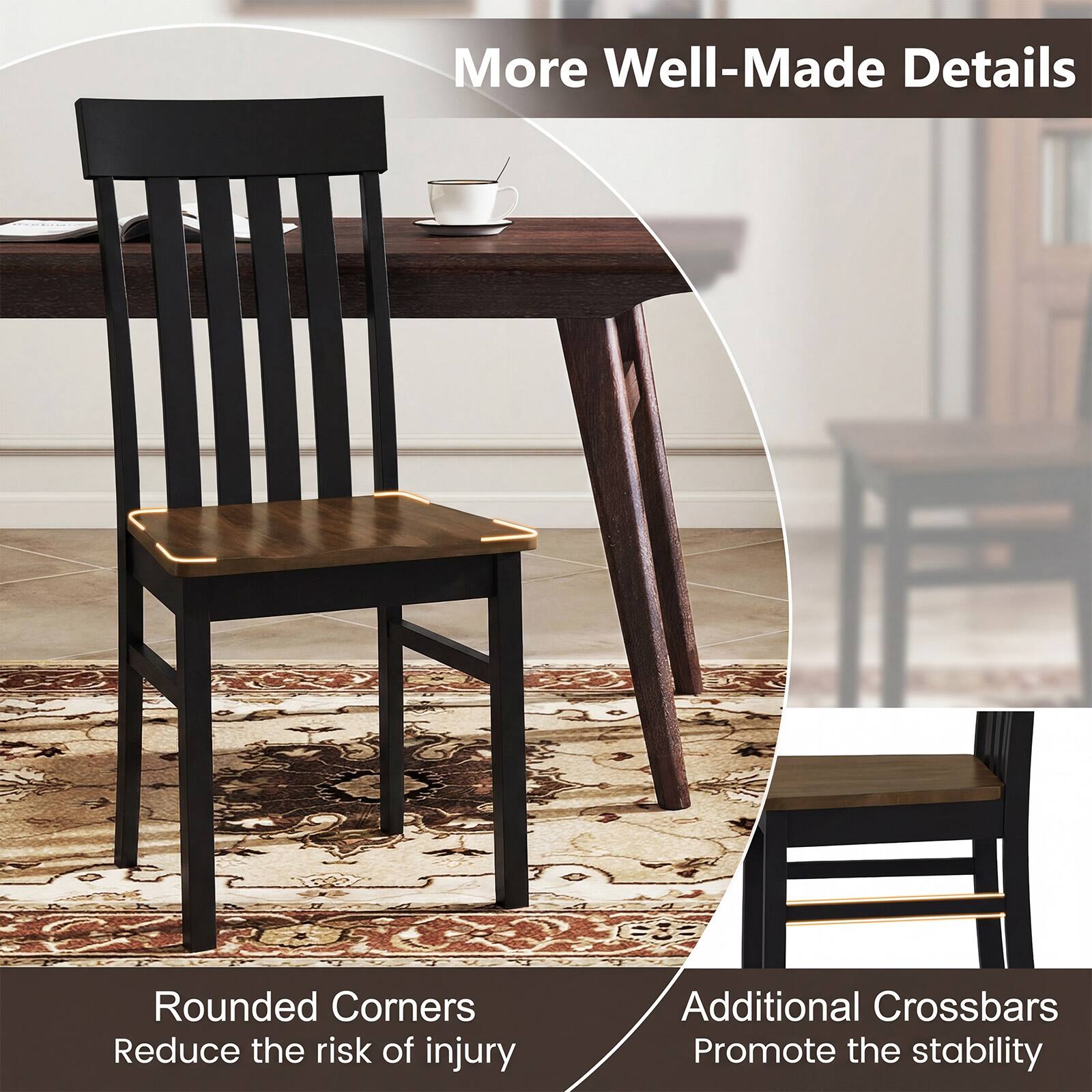 More Well-Made Details

Rounded Corners
Reduce the risk of injury

Additional Crossbars
Promote the stability