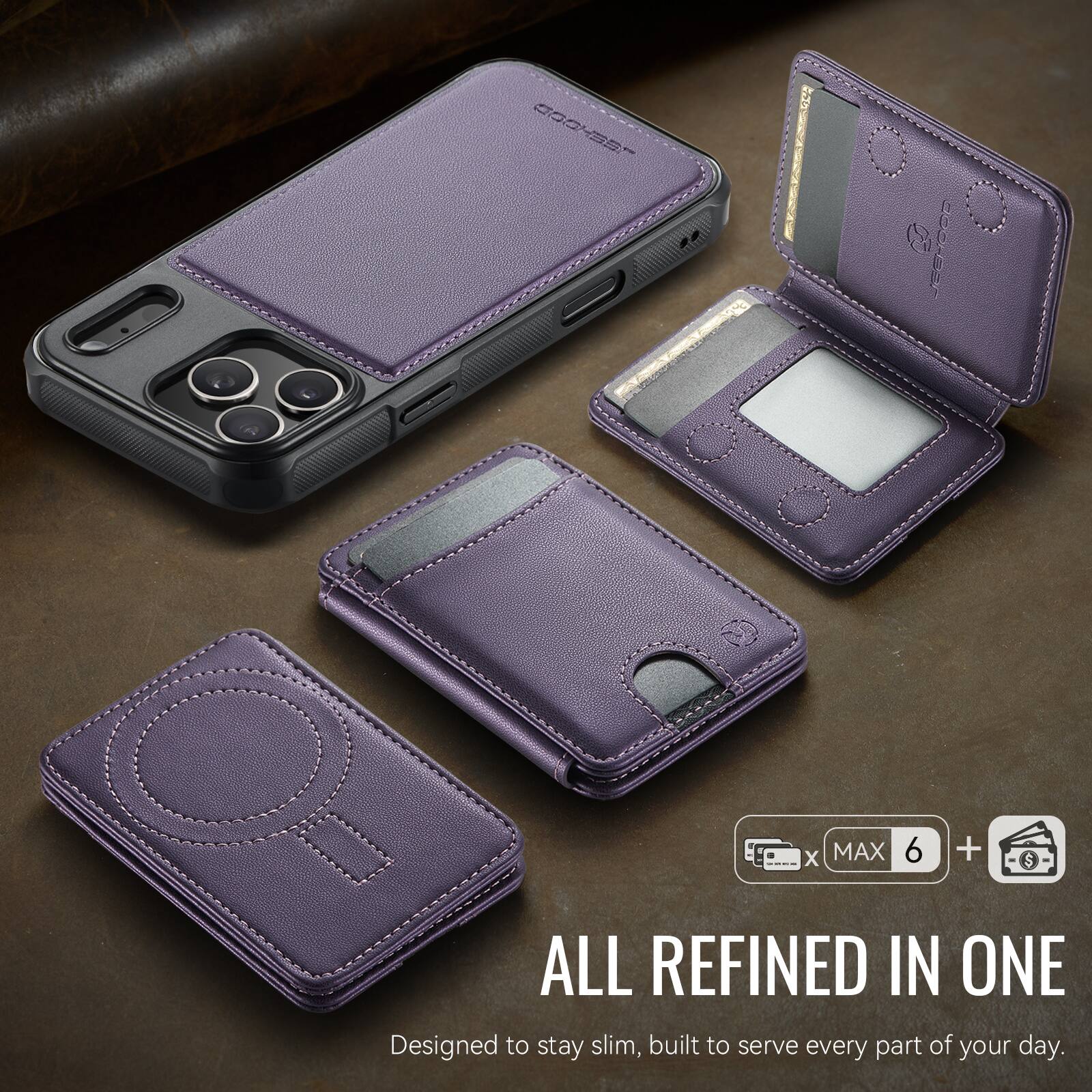 GOOHS 1001000  
MAX 6 + $  
ALL REFINED IN ONE  
Designed to stay slim, built to serve every part of your day.
