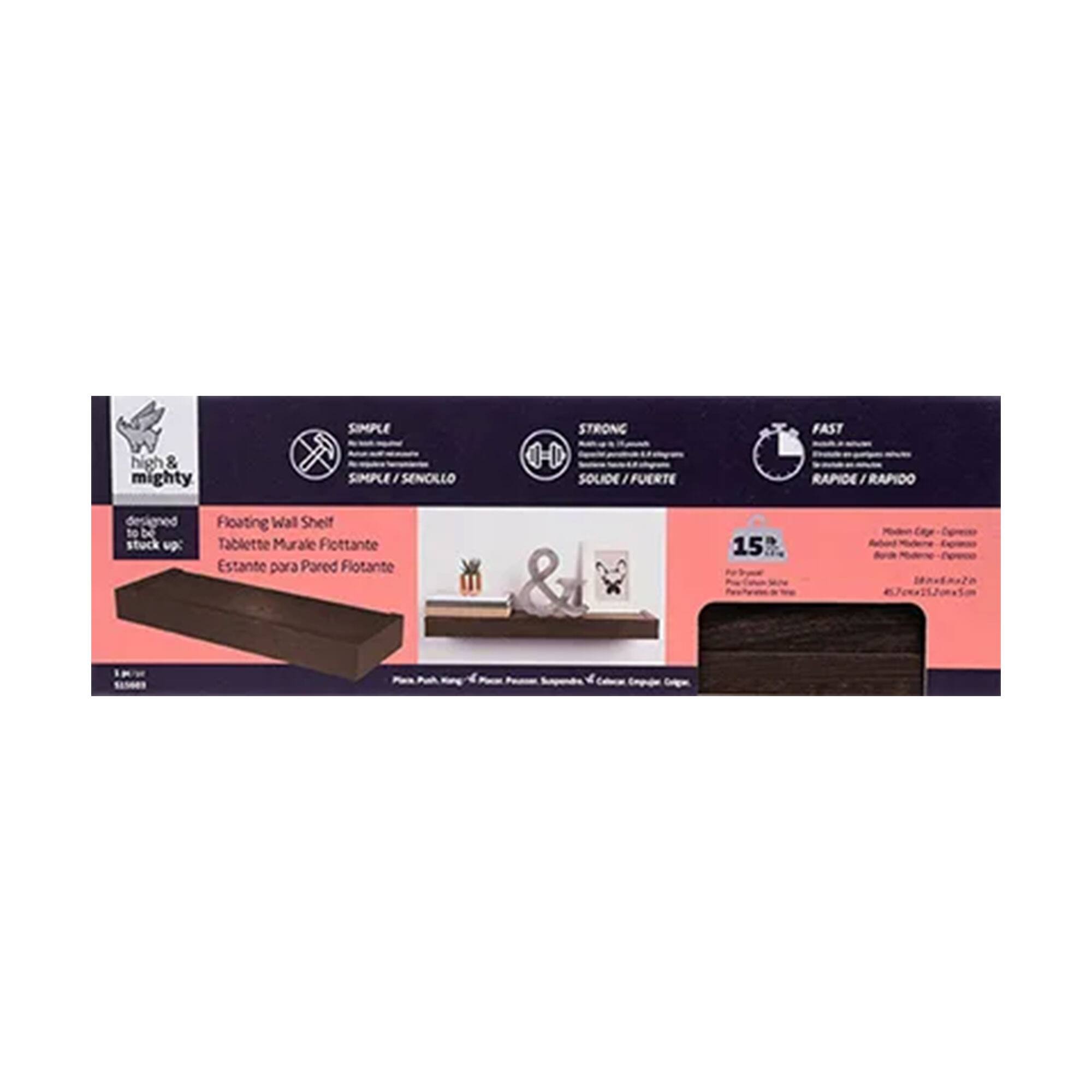 high & mighty  
SIMPLE / SENCILLO  
STRONG / SOLIDE / FUERTE  
FAST / RÁPIDO  

Floating Wall Shelf  
Tablette Murale Flottante  
Estante para Pared Flotante  

15%  
Made in Europe - Fabricado en Europa