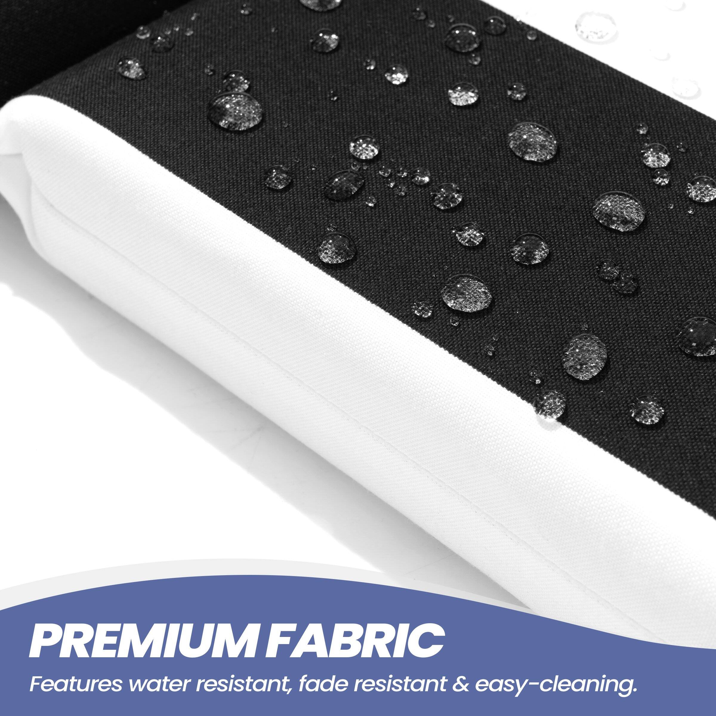 PREMIUM FABRIC  
Features water resistant, fade resistant & easy-cleaning.