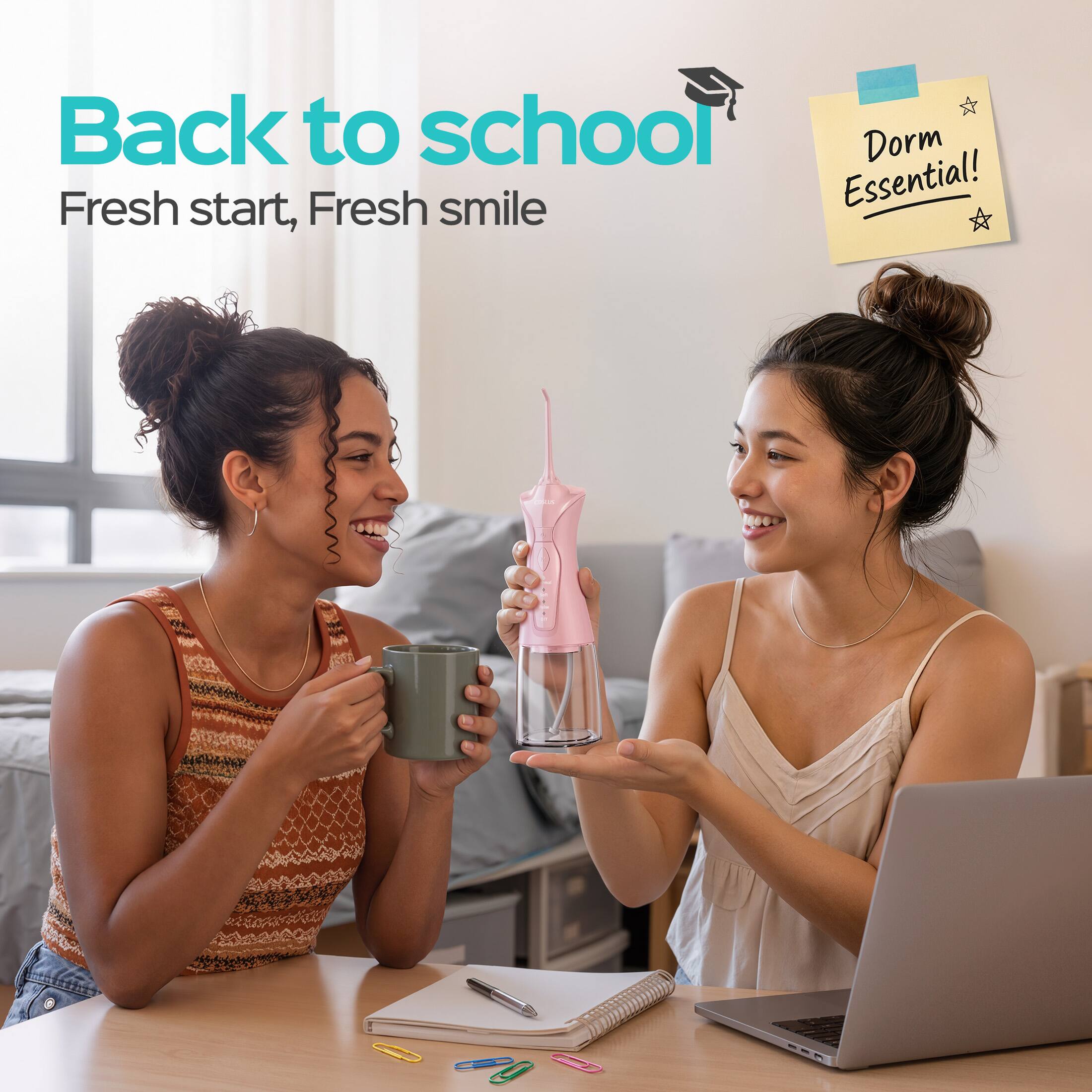 Back to school  
Fresh start, Fresh smile  
Dorm Essential!