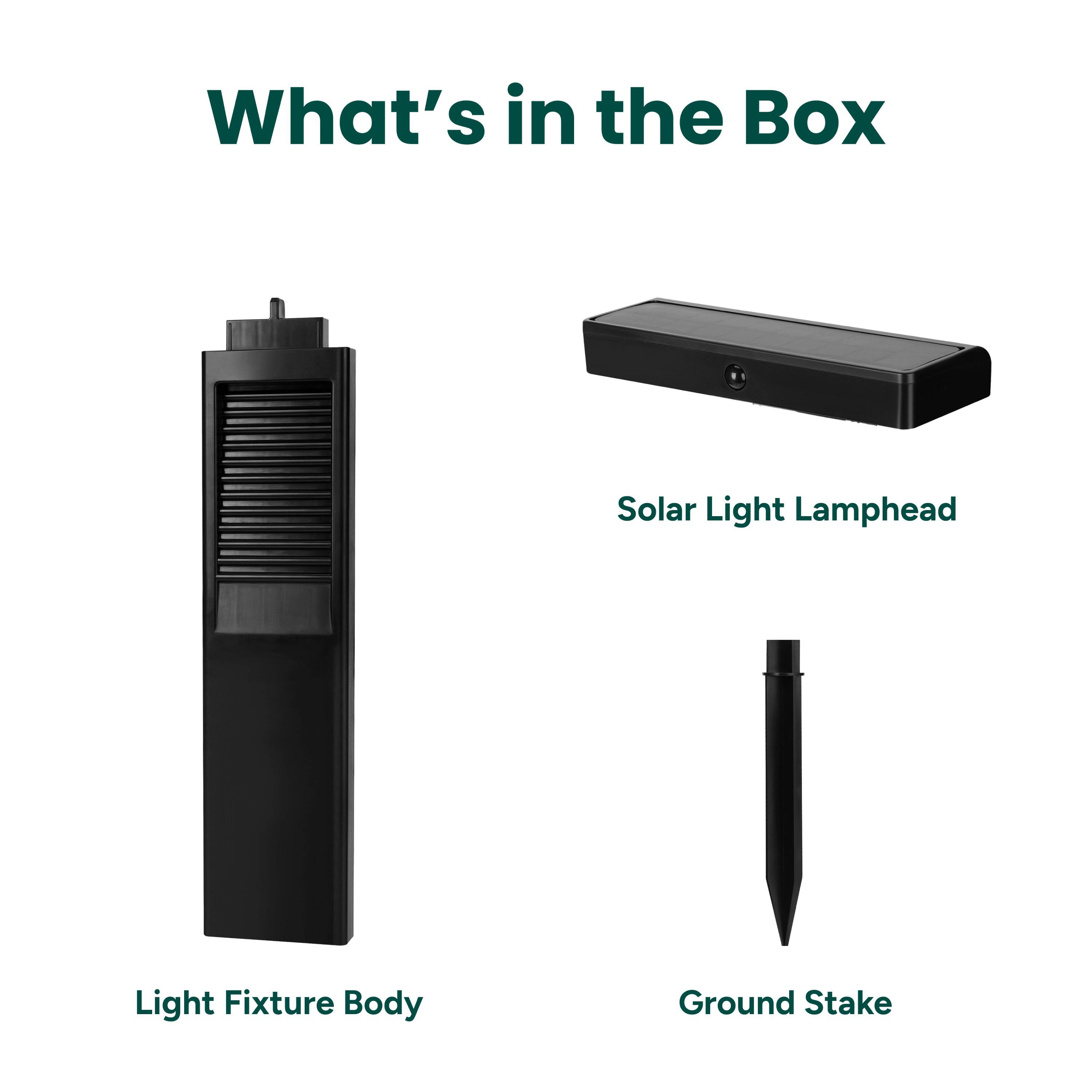 What's in the Box

- Solar Light Lamphead
- Light Fixture Body
- Ground Stake
