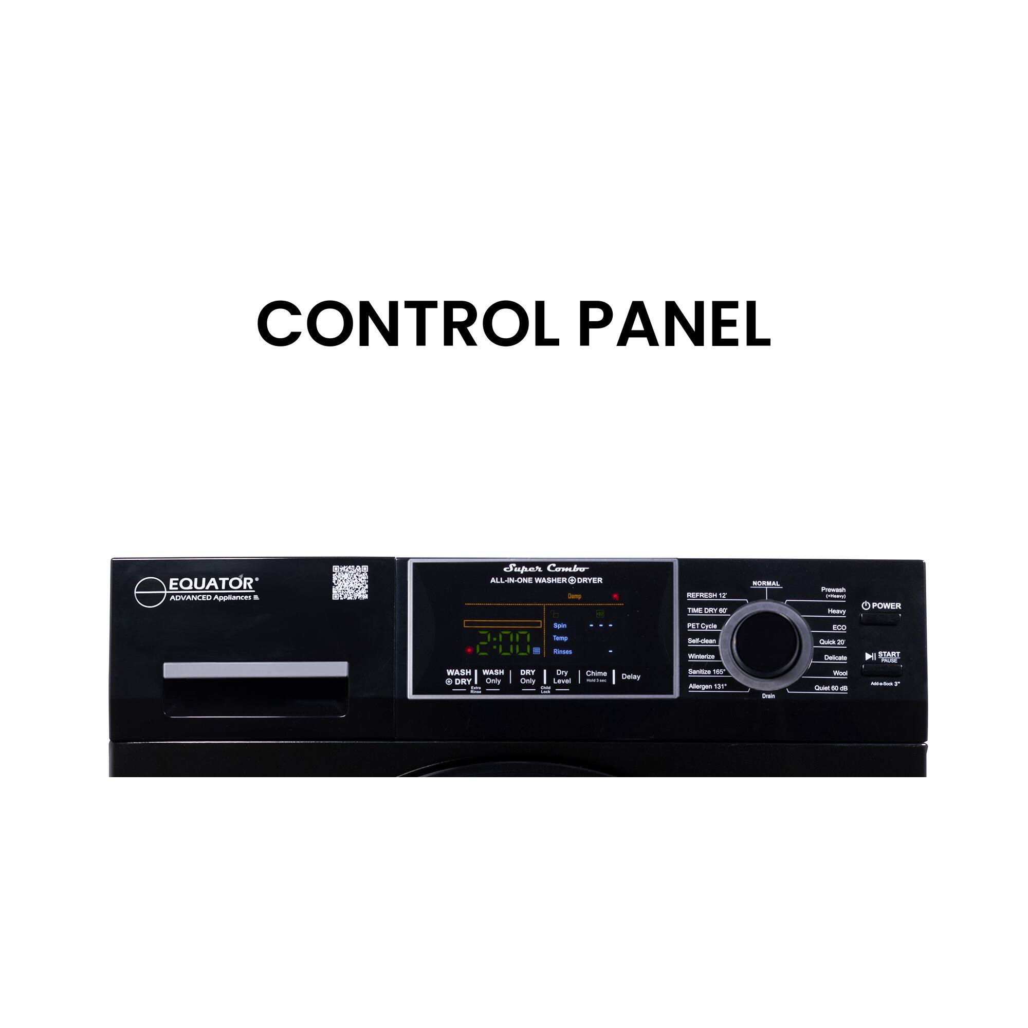 CONTROL PANEL EQUATOR ADVANCED Appliances - Single Combination Washer Dryer - ALL-IN - WASH - DRY - ONLY - POWER - - - - - - - - - - - - - - - - - - - - - - - - - - - - - - - - - - - - - - - - - - - - - - - - - - - - - - - - - - - - - - - - - - - - - - - - - - - - - - - - - - - - - - - - - - - - - - - - - - - - - - - - - - - - - - - - - - - - - - - - - - - - - - - - - - - - - - - - - - - - - - - - - - - - - - - - - - - - - - - - - - - - - - - - - - - - - - - - - - - - - - - - - - - - - - - - - - - - - - - - - - - - - - - - - - - - - - - - - - - - - - - - - - - - - - - - - - - - - - - - - - - - - - - - - - - - - - - - - - - - - - - - - - - - - - - - - - - - - - - - - - - - - - - - - - - - - - - - - - - - - - - - - - - - - - - - - - - - - - - - - - - - - - - - - - - - - - - - - - - - - - - - - - - - - - - - - - - - - - - - - - - - - - - - - - - - - - - - - - - - - - - - - - - - - - - - - - - - - - - - - - - - - - - - - - - - - - - - - - - - - - - - - - - - - - - - - - - - - - - - - - - - - - - - - - - - - - - - - - - - - - - - - - - - -